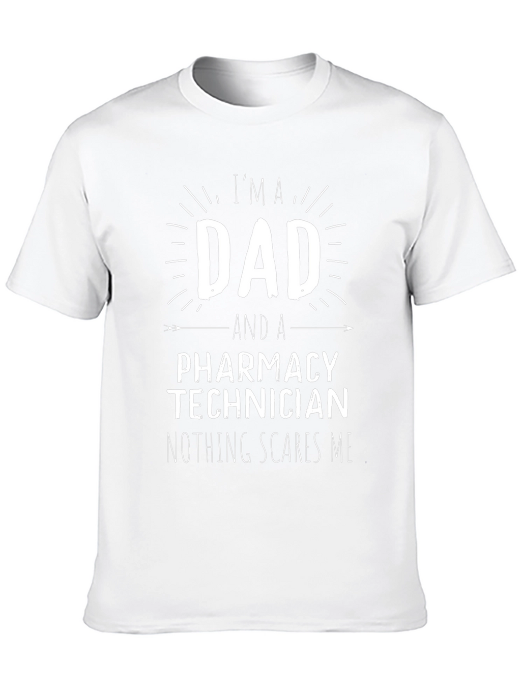 Dad Pharmacy Technician T-Shirt: Nothing Scares Me!