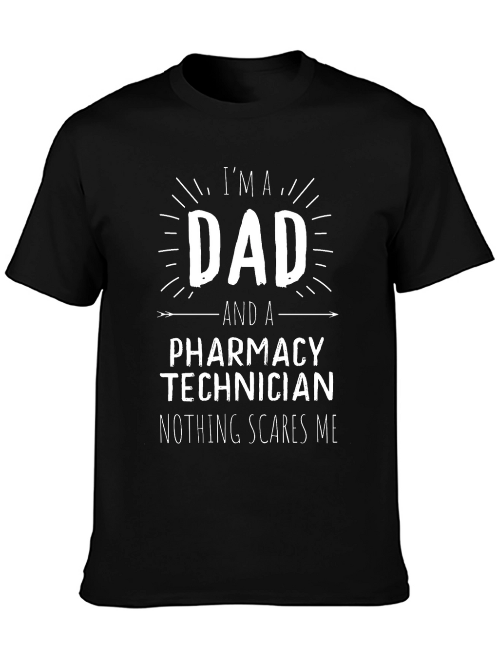Dad Pharmacy Technician T-Shirt: Nothing Scares Me!