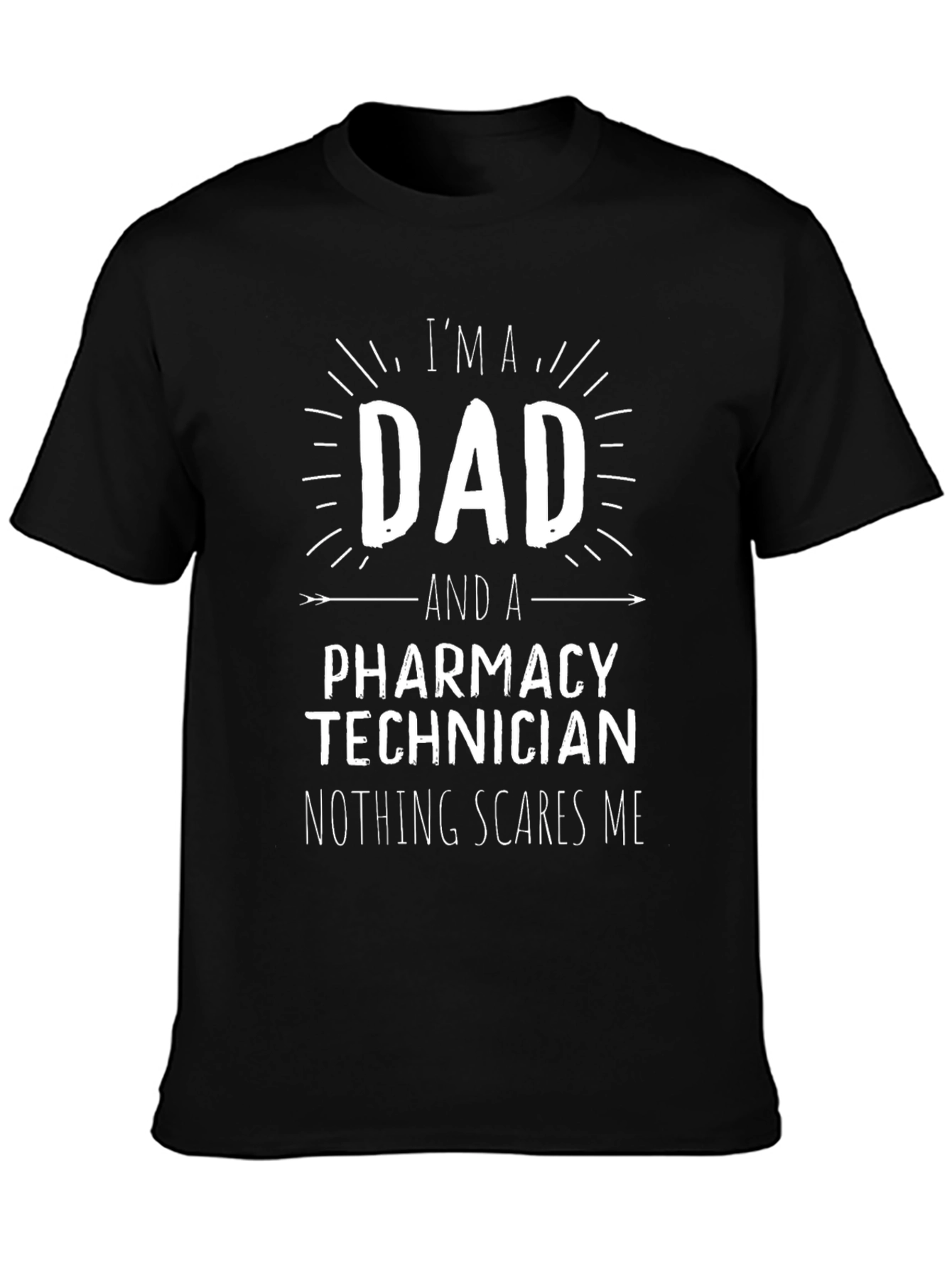 Dad Pharmacy Technician T-Shirt: Nothing Scares Me!