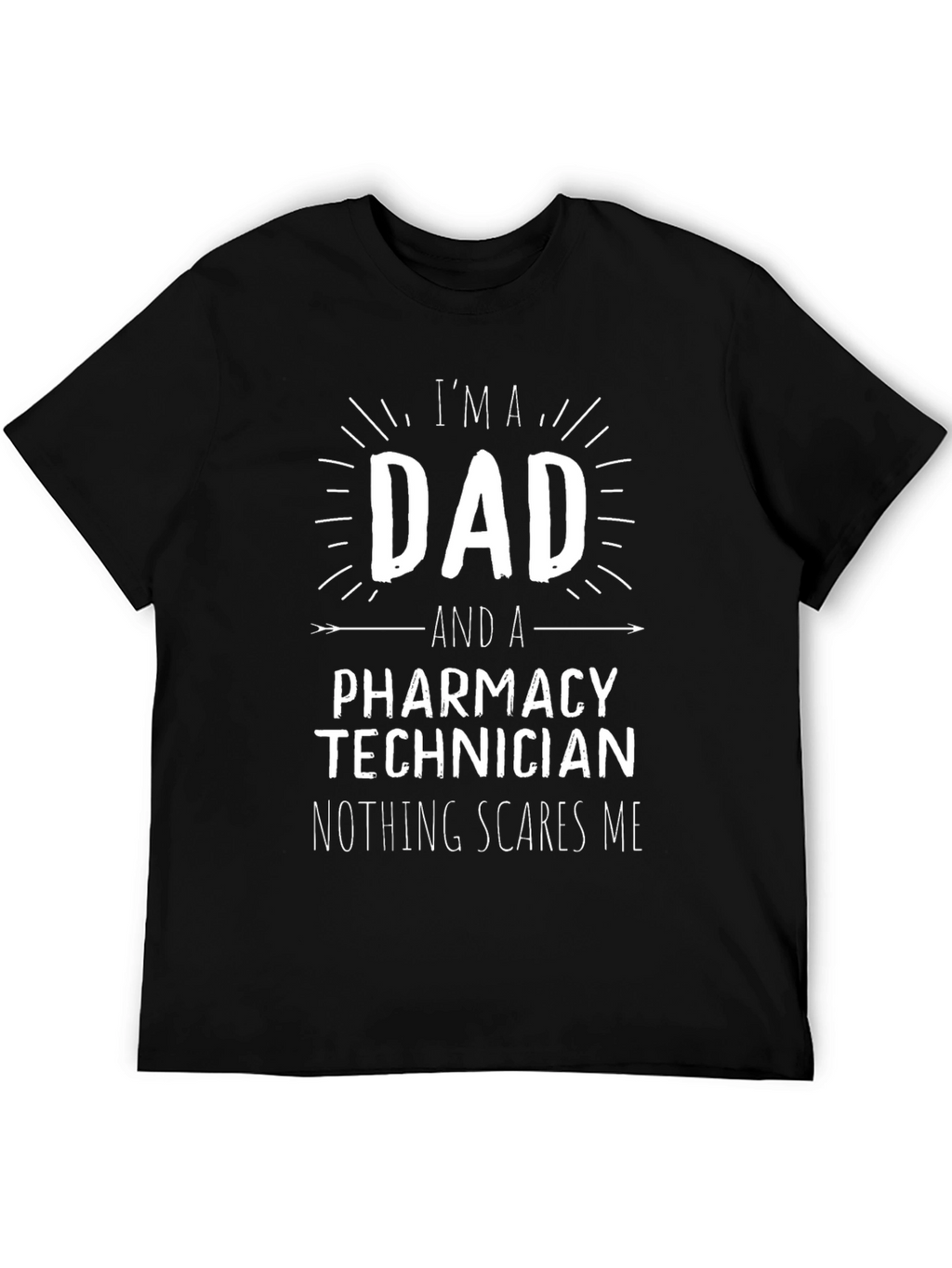 Dad Pharmacy Technician T-Shirt: Nothing Scares Me!