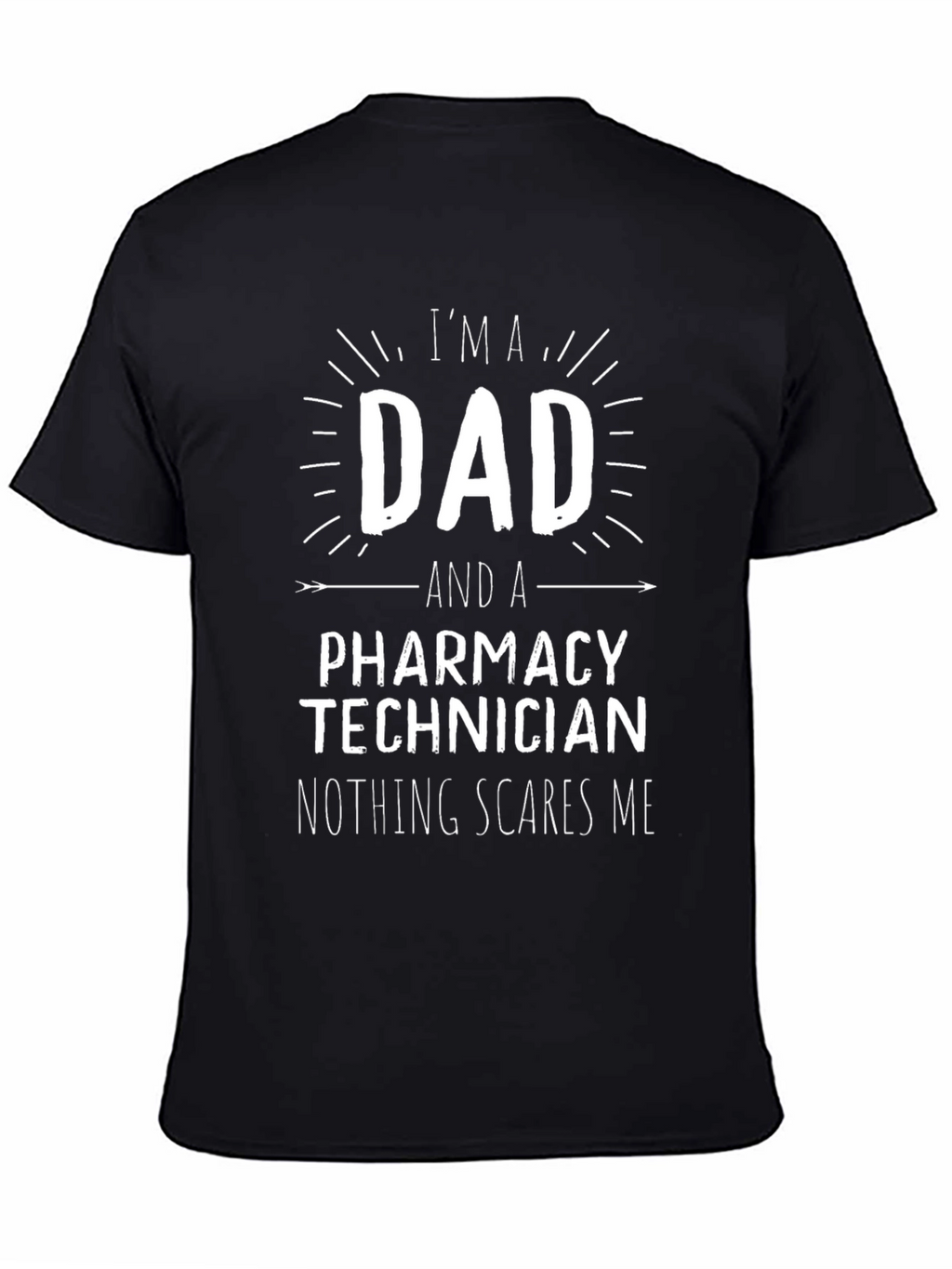 Dad Pharmacy Technician T-Shirt: Nothing Scares Me!