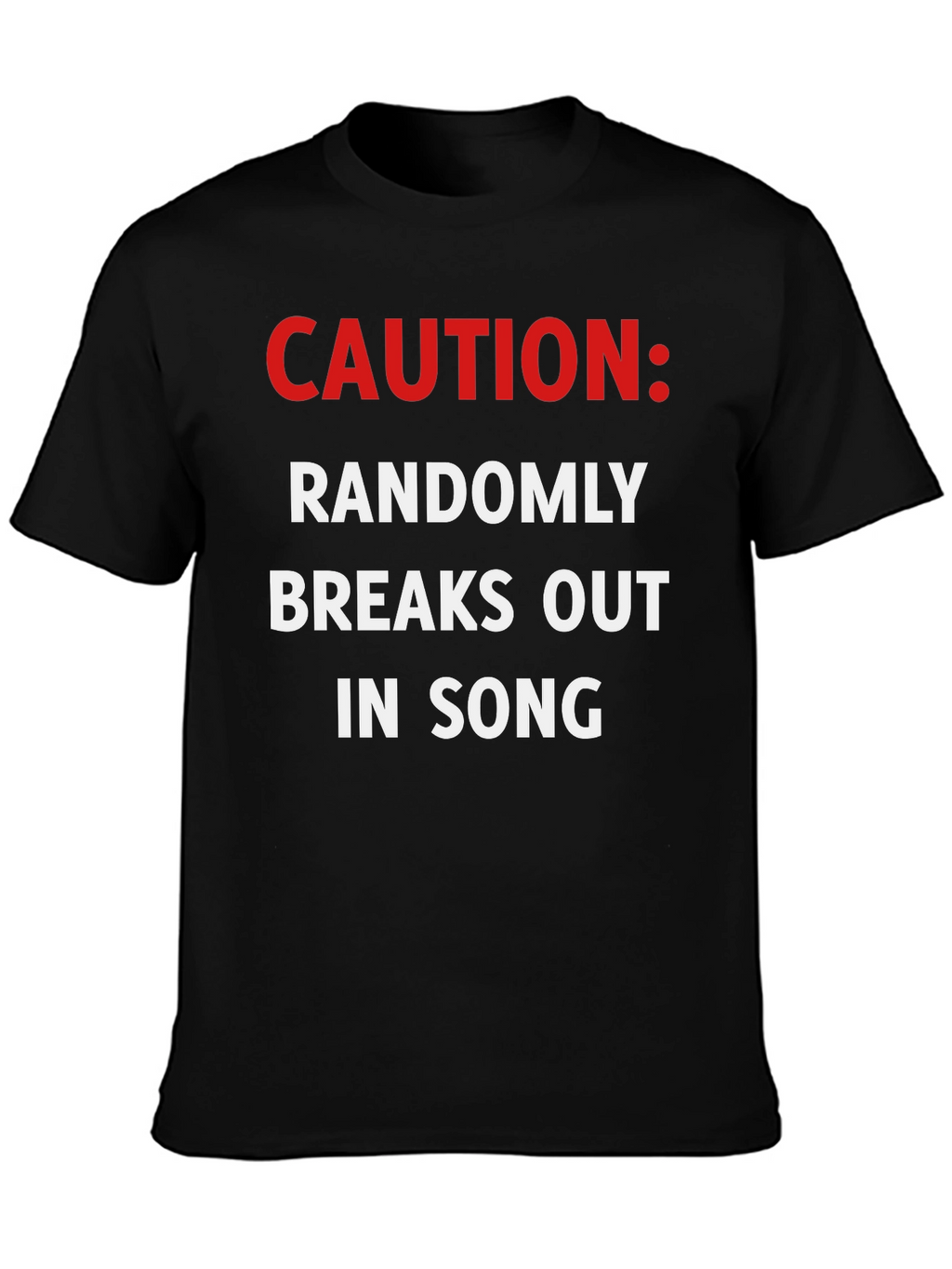 Caution Randomly Breaks Out In Song Black T-Shirt