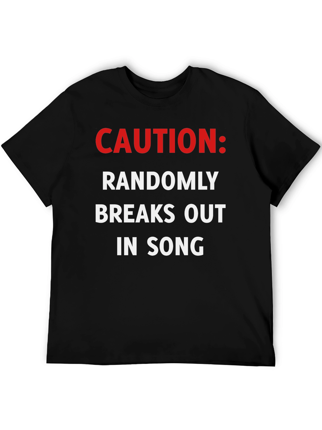 Caution Randomly Breaks Out In Song Black T-Shirt