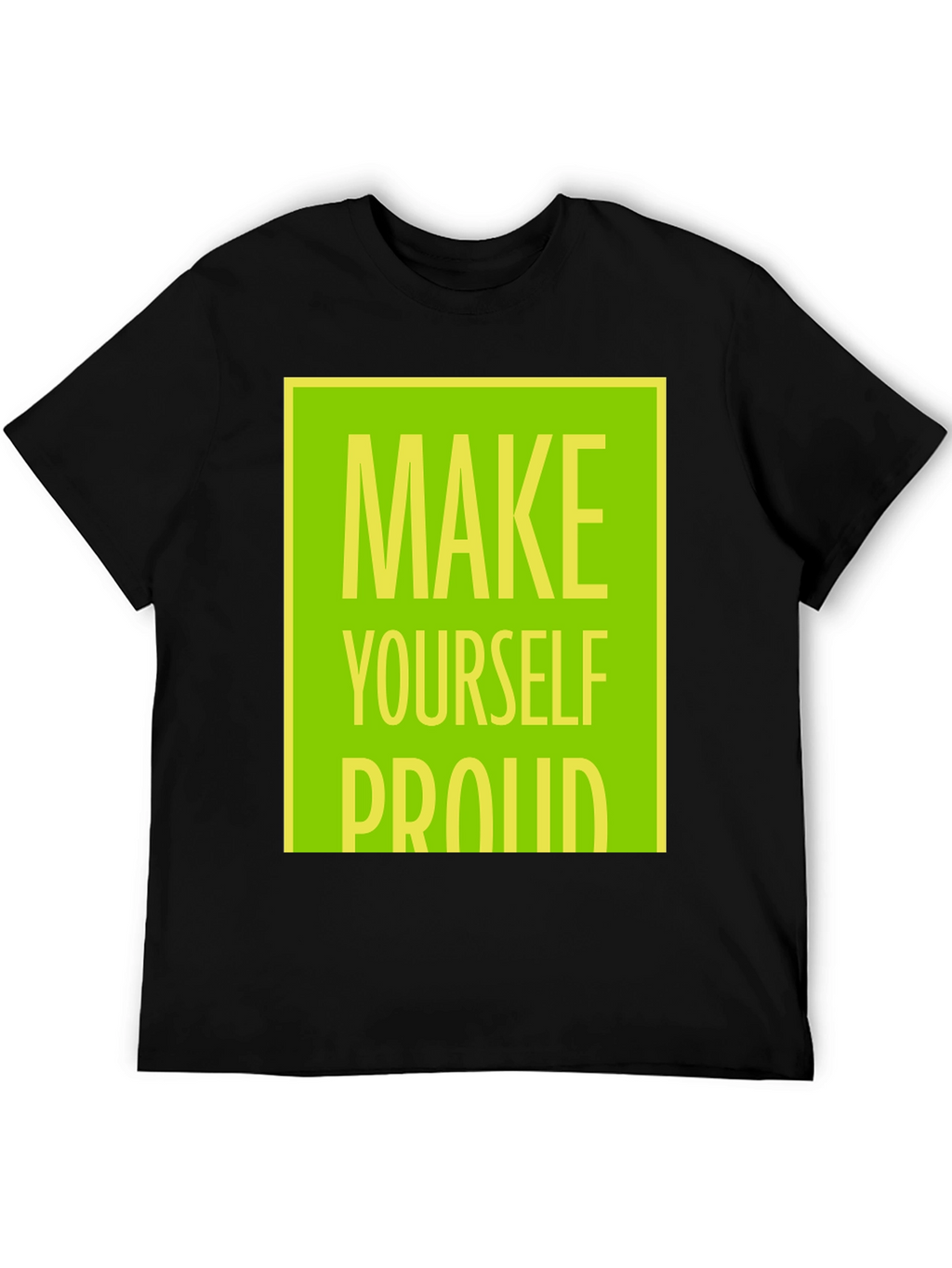 Make Yourself Proud T-Shirt - Motivational Graphic Tee
