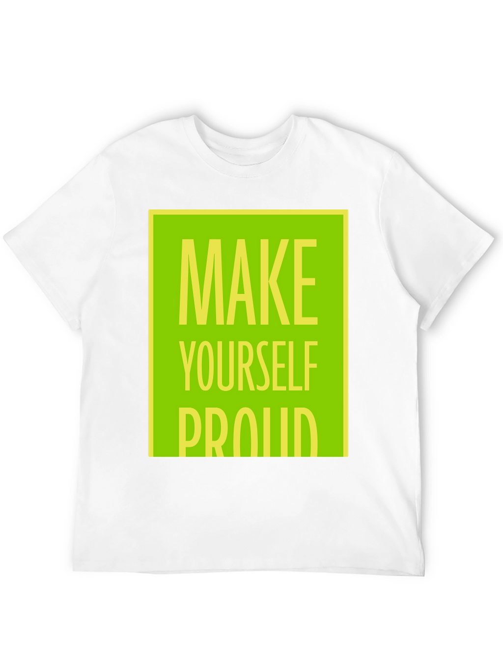 Make Yourself Proud T-Shirt - Motivational Graphic Tee