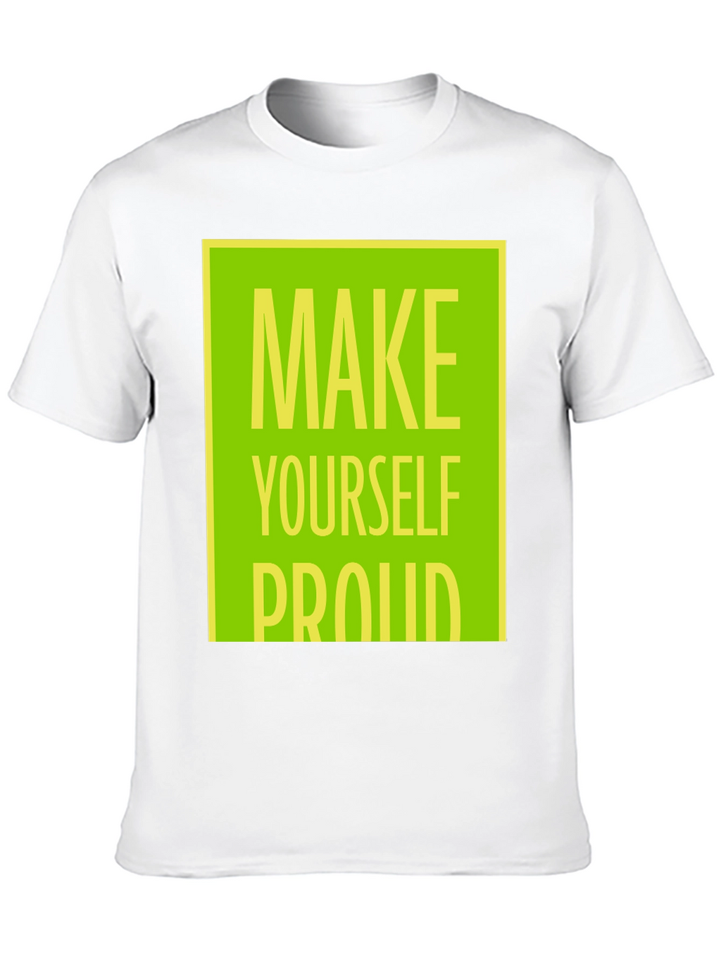 Make Yourself Proud T-Shirt - Motivational Graphic Tee
