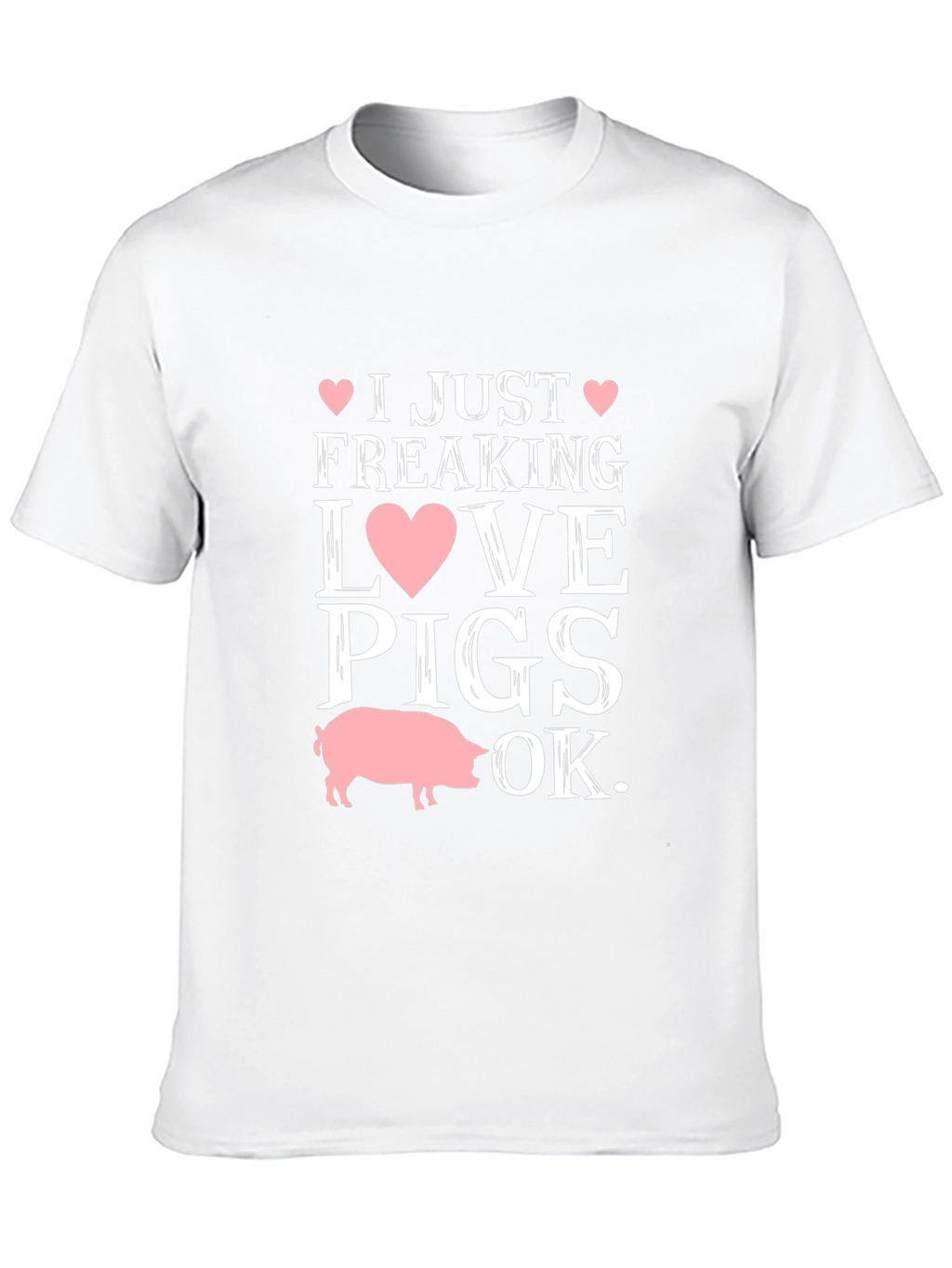 I Just Freaking Love Pigs OK T-Shirt