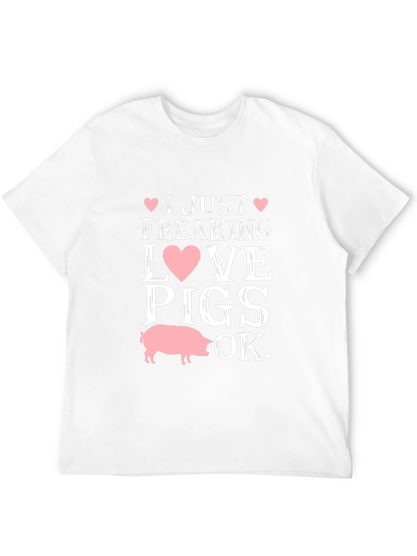 I Just Freaking Love Pigs OK T-Shirt