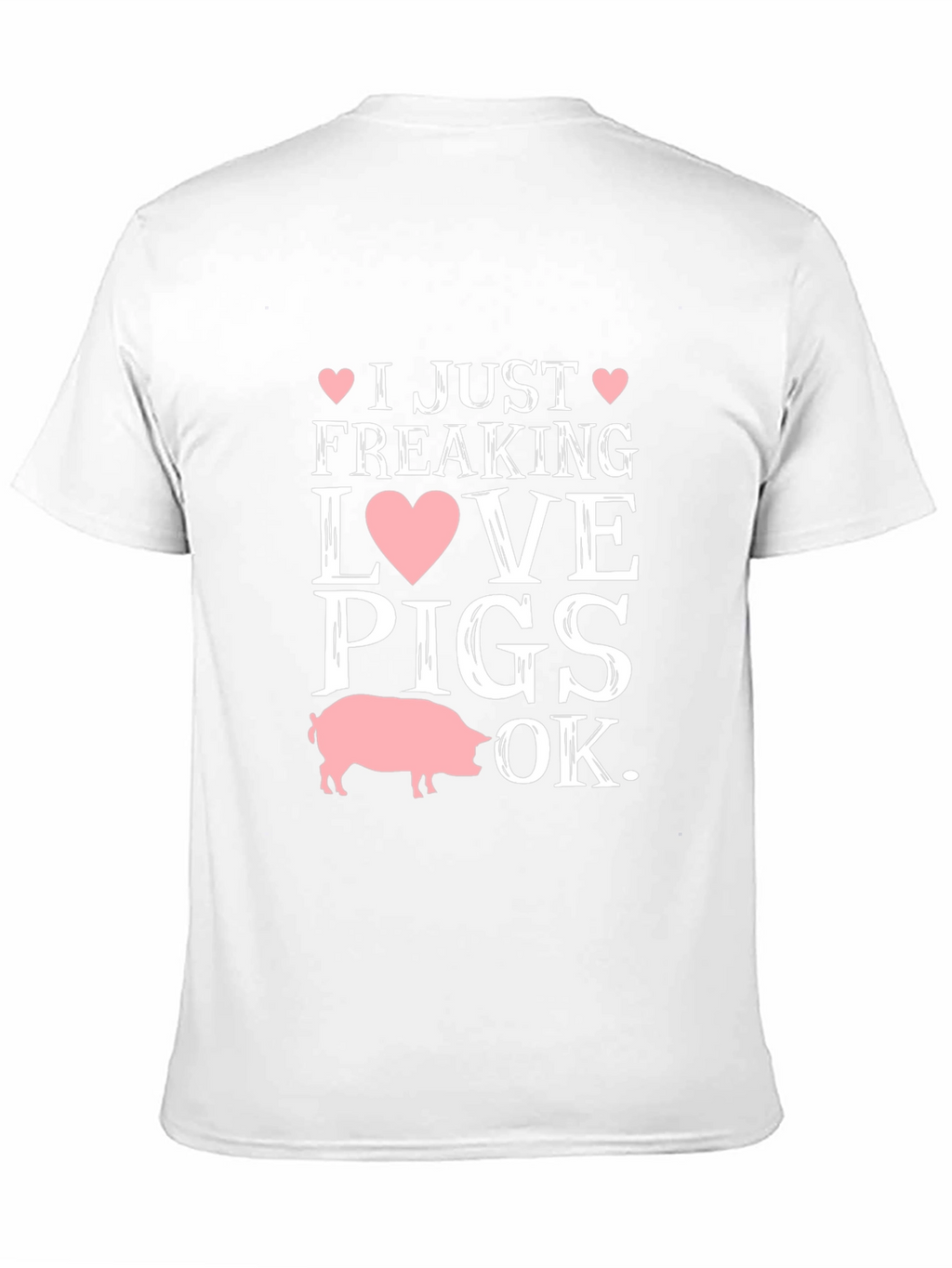 I Just Freaking Love Pigs OK T-Shirt