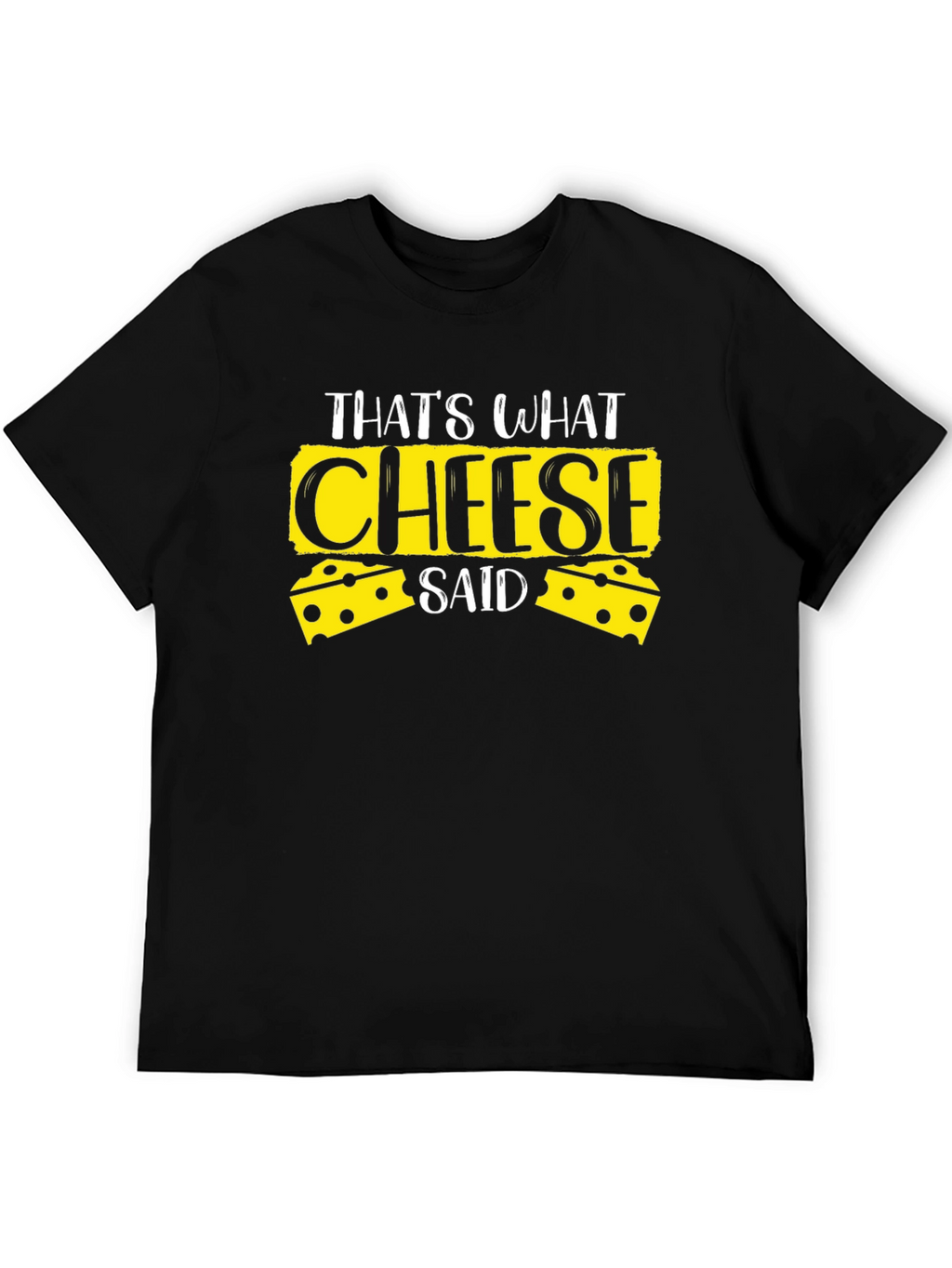 Thats What Cheese Said Black T-Shirt