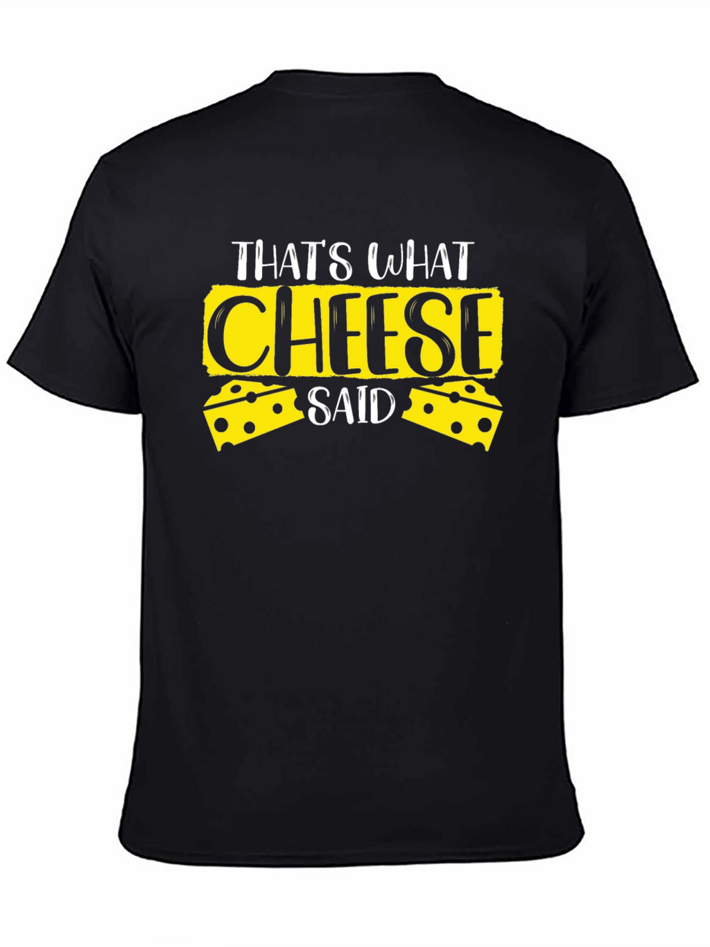 Thats What Cheese Said Black T-Shirt