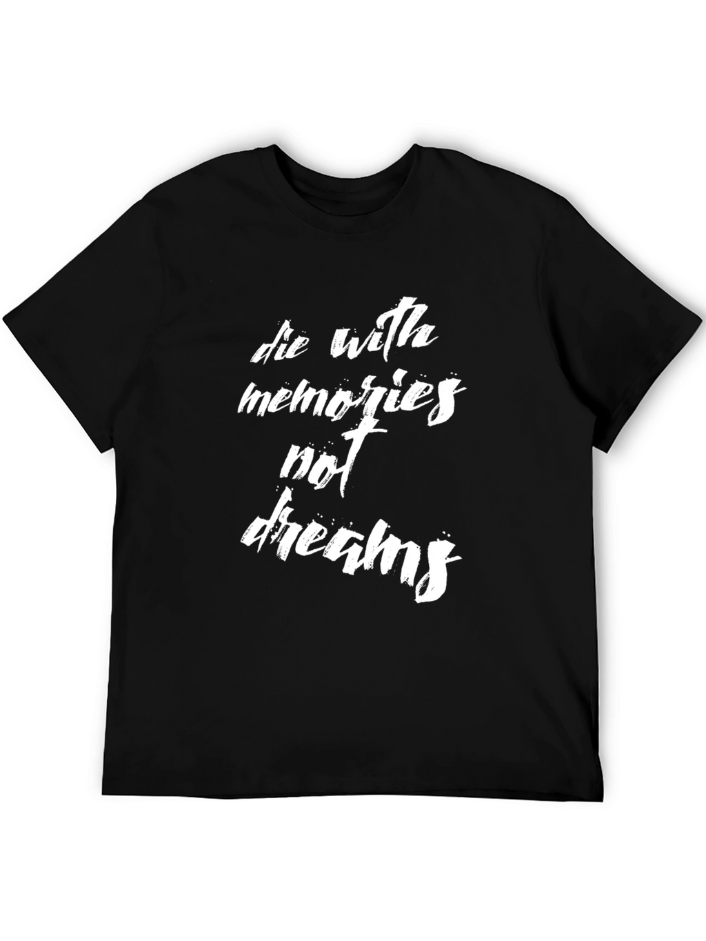 Die With Memories Not Dreams Graphic Tee