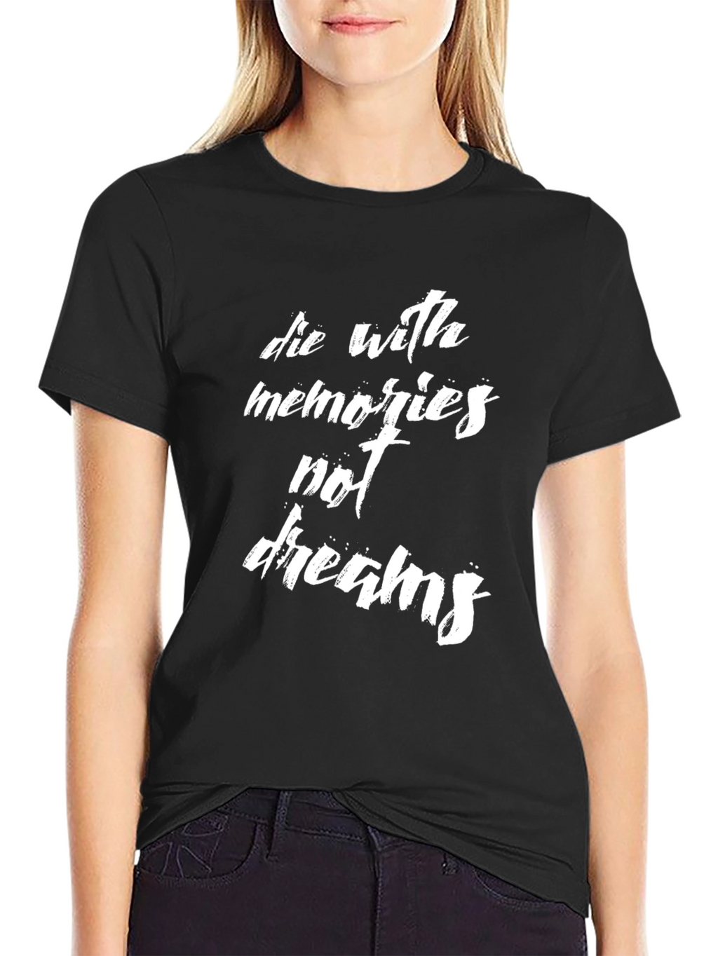 Die With Memories Not Dreams Graphic Tee