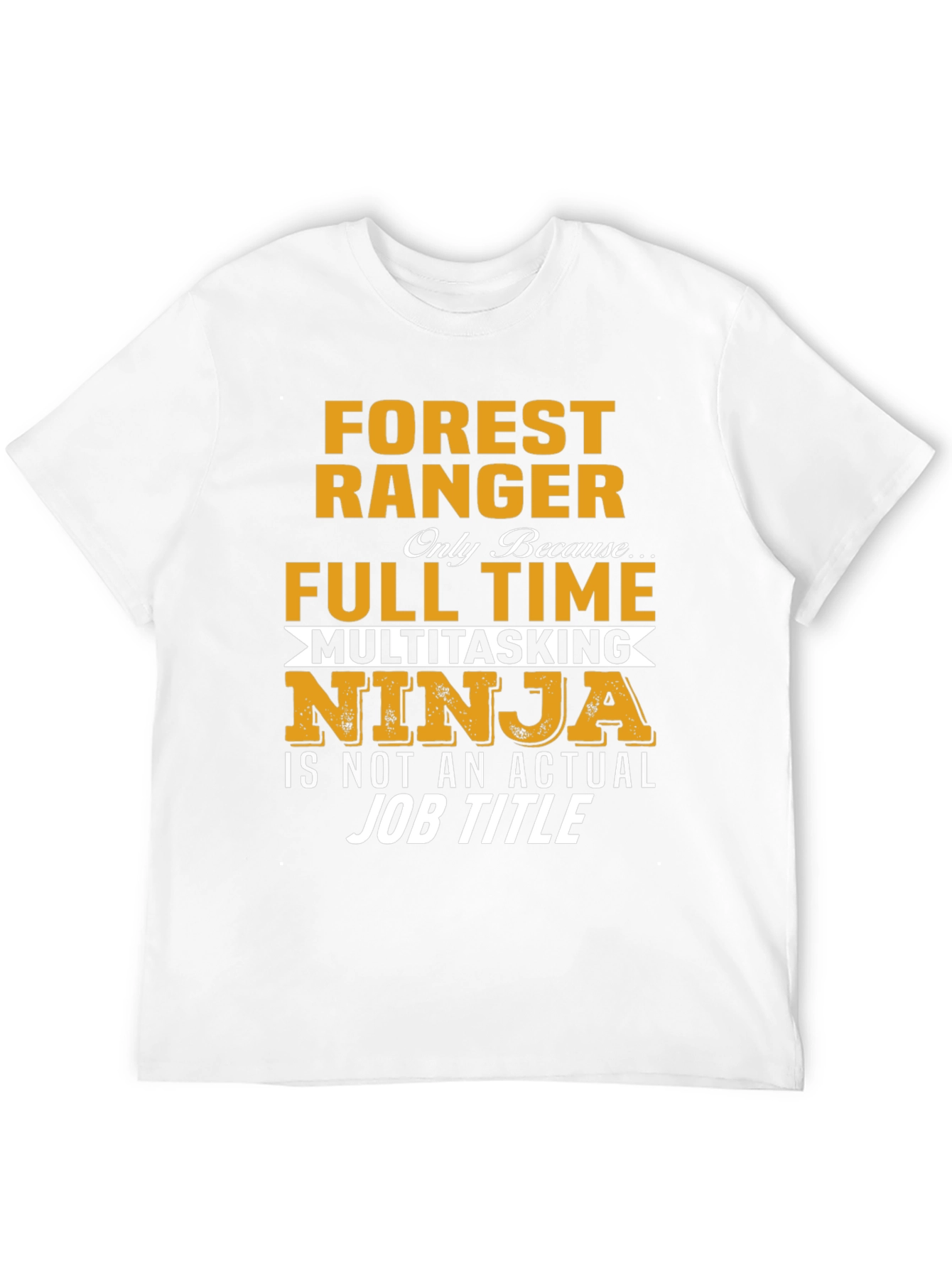 Forest Ranger Full Time Multitasking Ninja T-Shirt