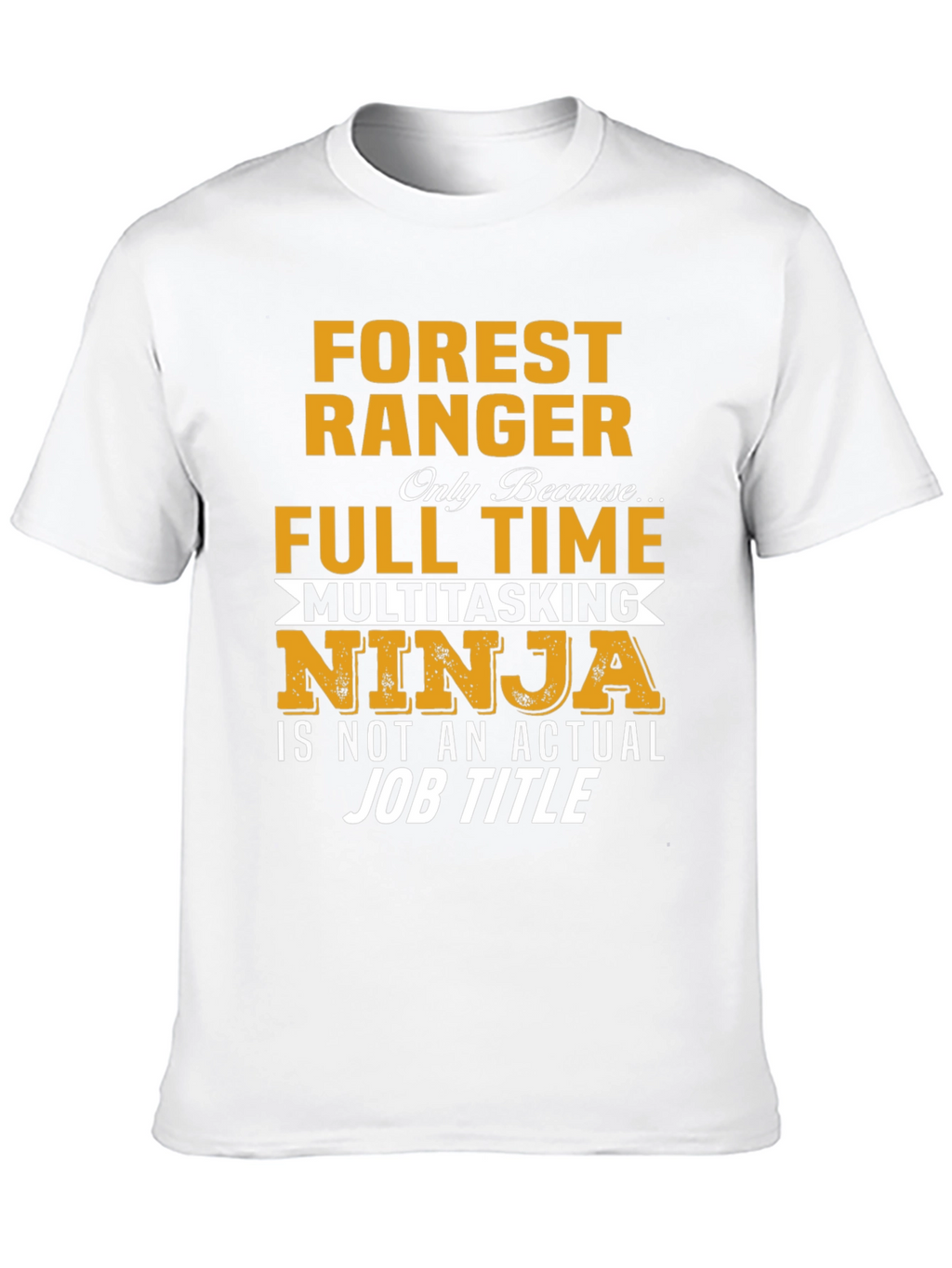 Forest Ranger Full Time Multitasking Ninja T-Shirt