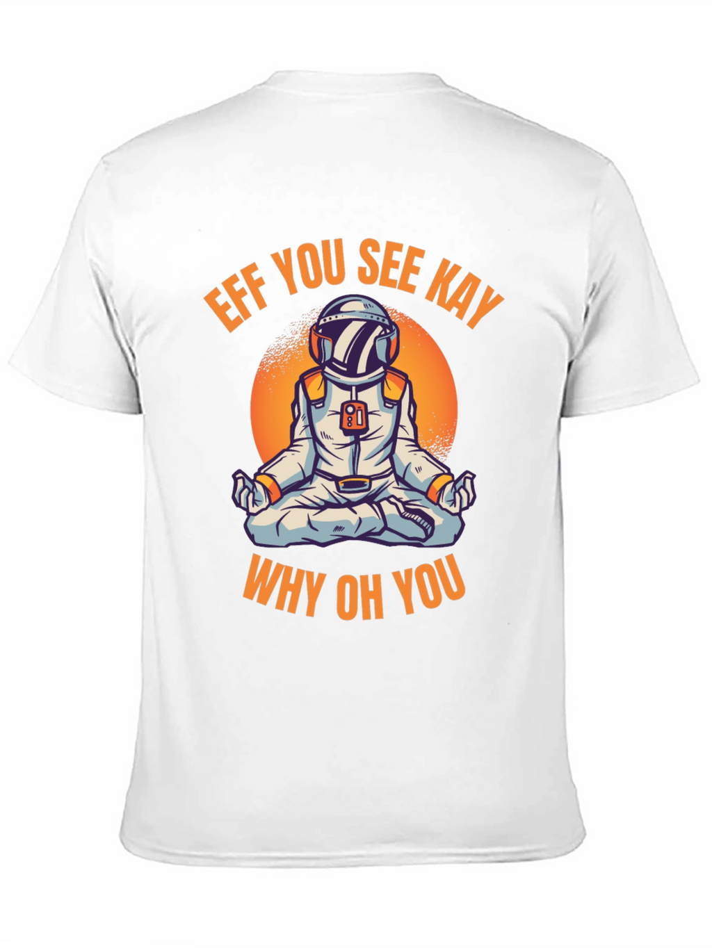 Eff You See Kay Astronaut T-Shirt