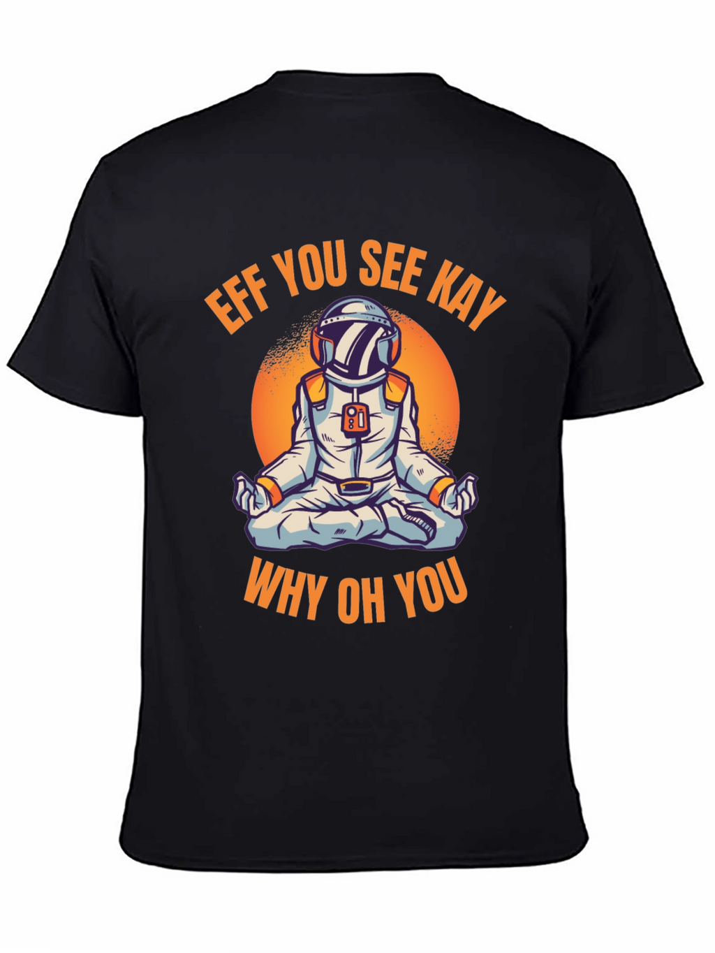 Eff You See Kay Astronaut T-Shirt