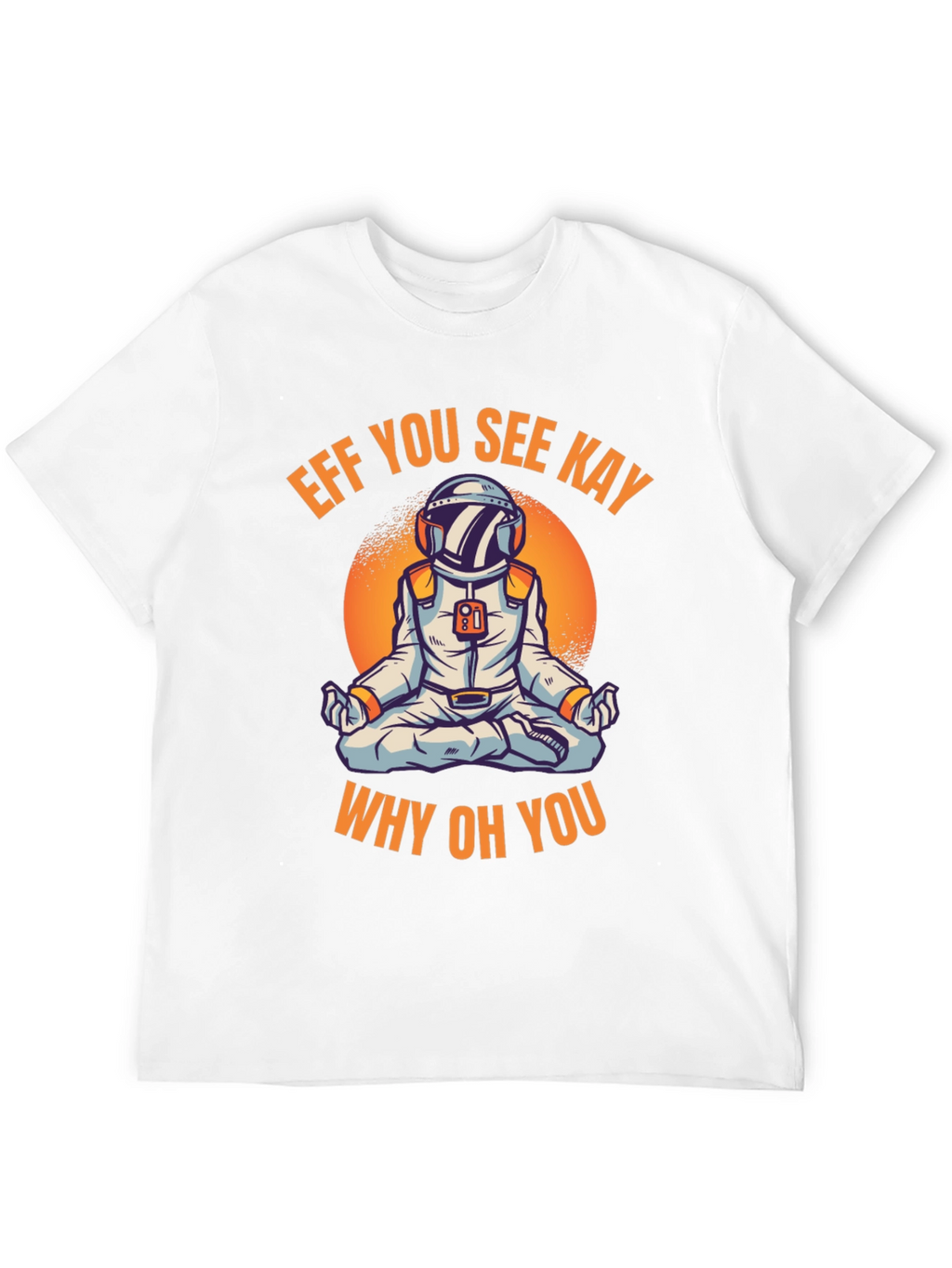 Eff You See Kay Astronaut T-Shirt