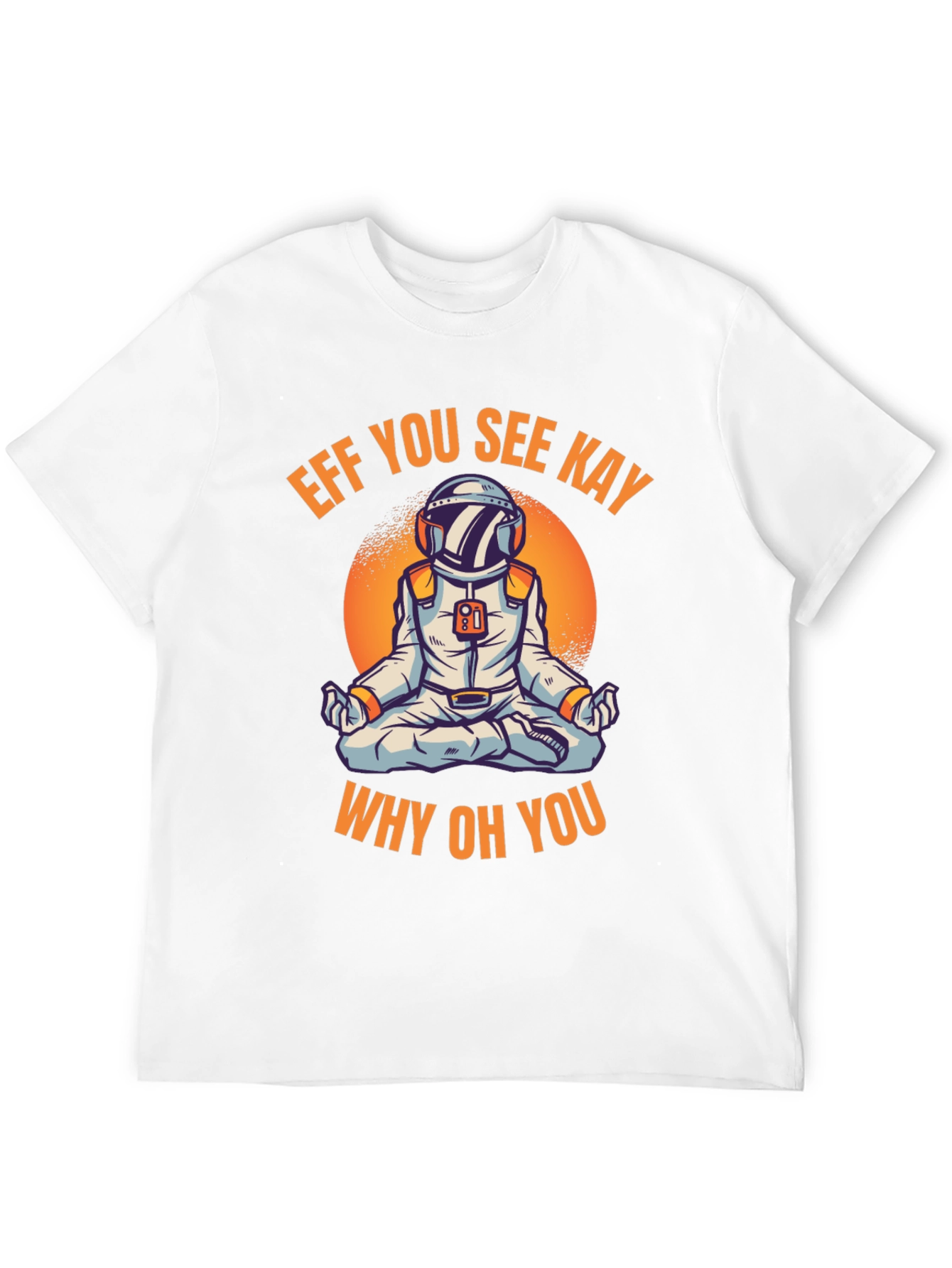 Eff You See Kay Astronaut T-Shirt
