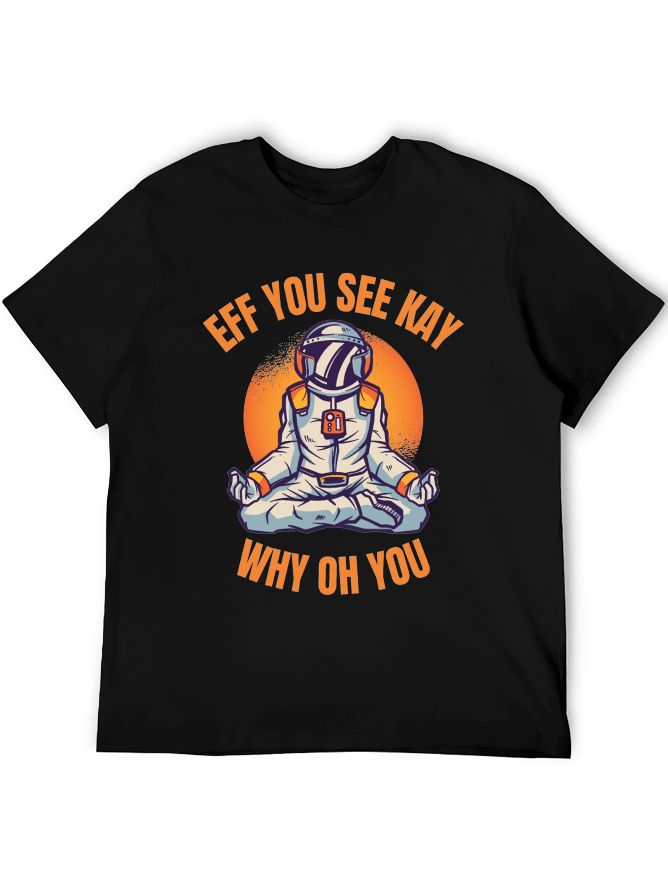 Eff You See Kay Astronaut T-Shirt
