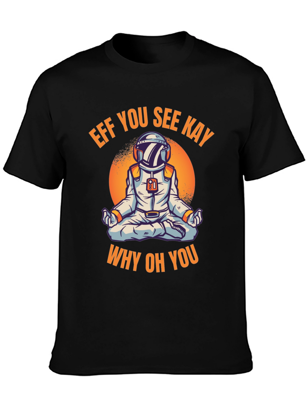 Eff You See Kay Astronaut T-Shirt
