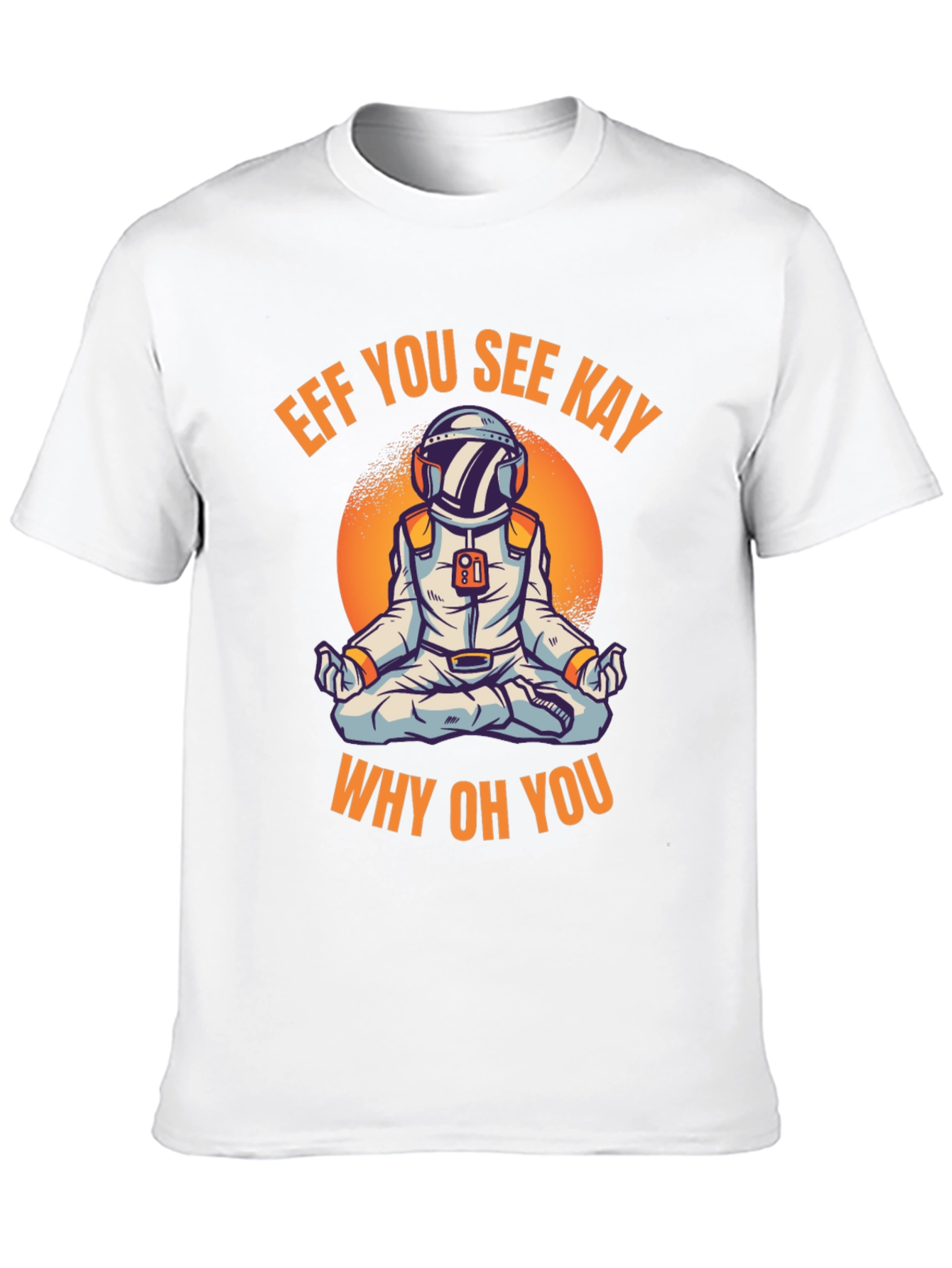 Eff You See Kay Astronaut T-Shirt