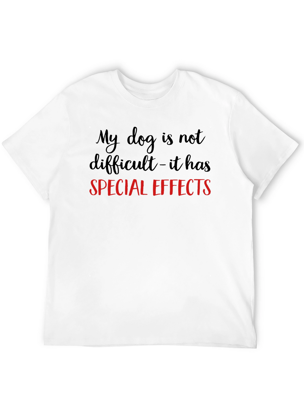 My Dog Has Special Effects T-Shirt