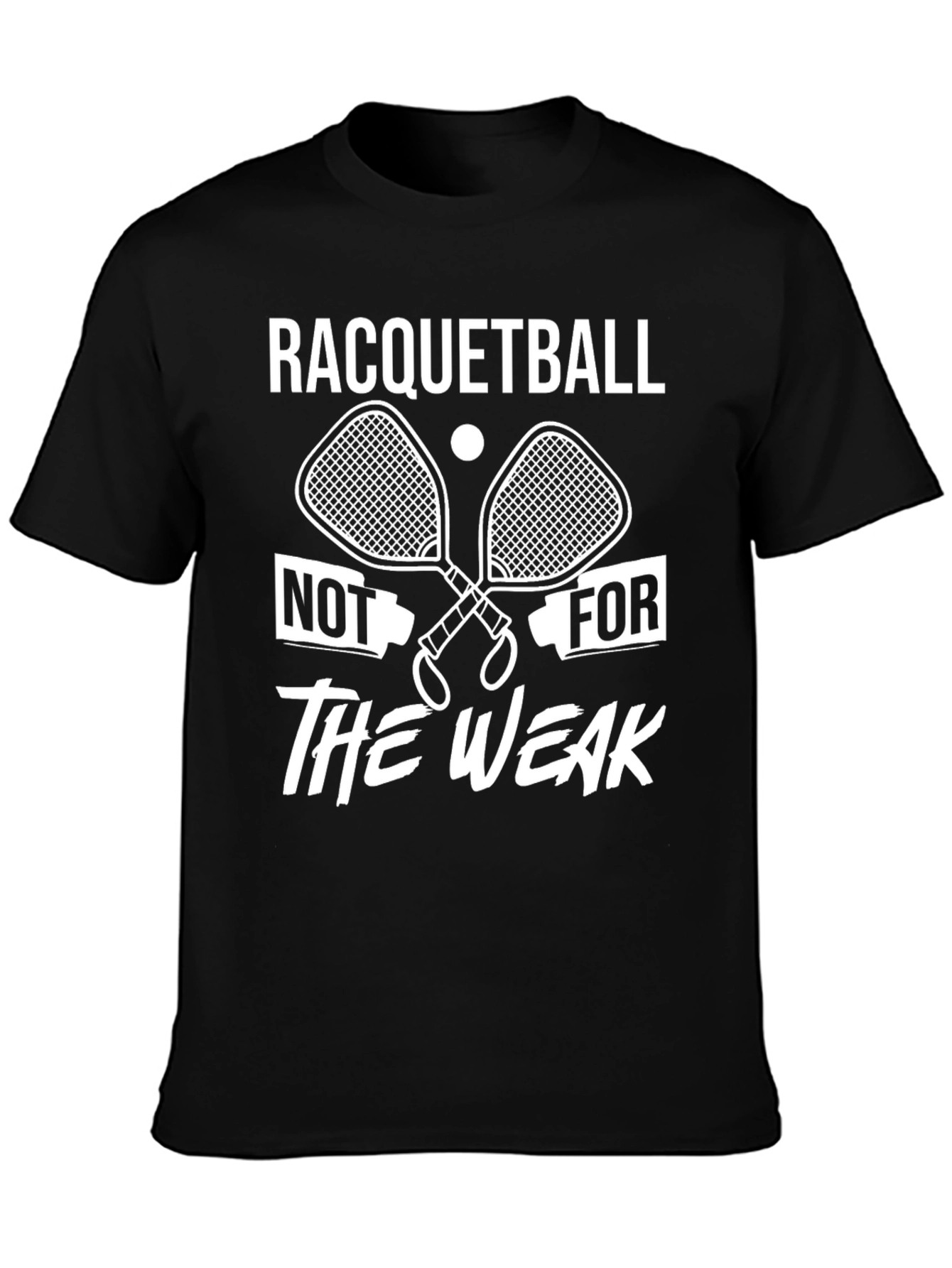 Racquetball Not For The Weak T-Shirt