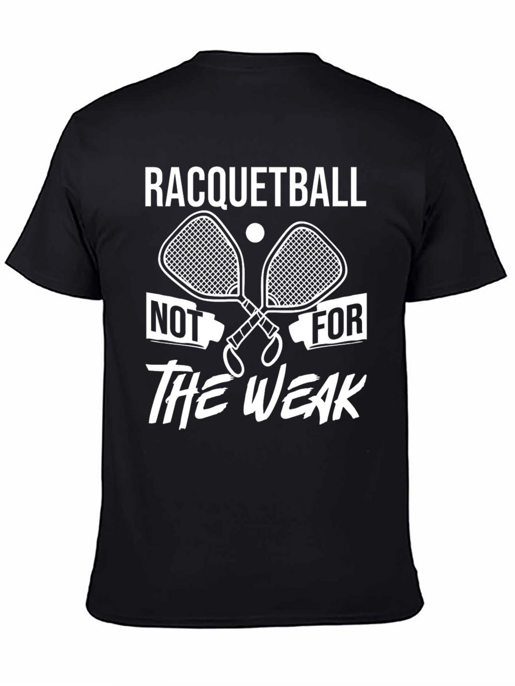 Racquetball Not For The Weak T-Shirt