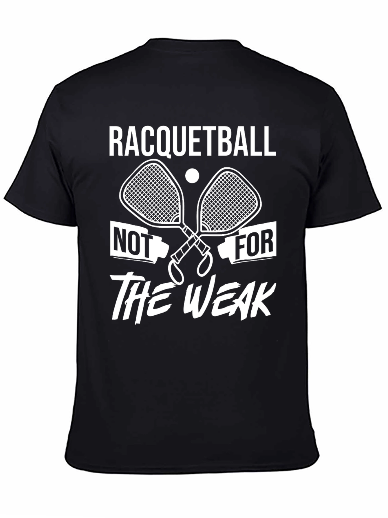 Racquetball Not For The Weak T-Shirt