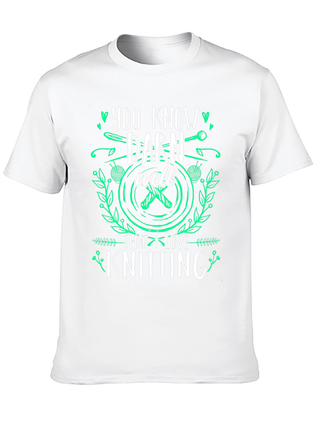 Knitting Lover T-Shirt: You Know Darn Well Graphic Tee