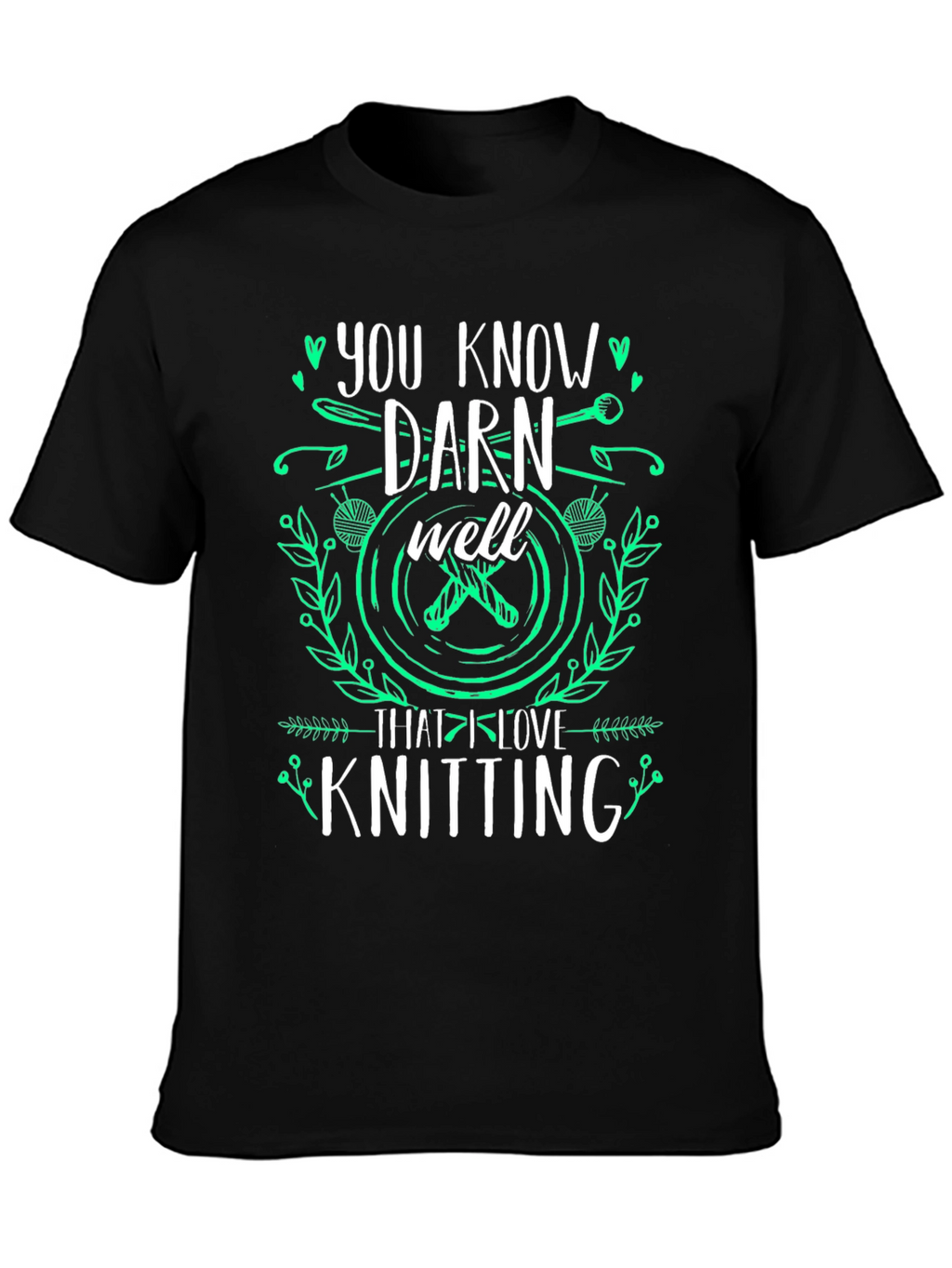 Knitting Lover T-Shirt: You Know Darn Well Graphic Tee