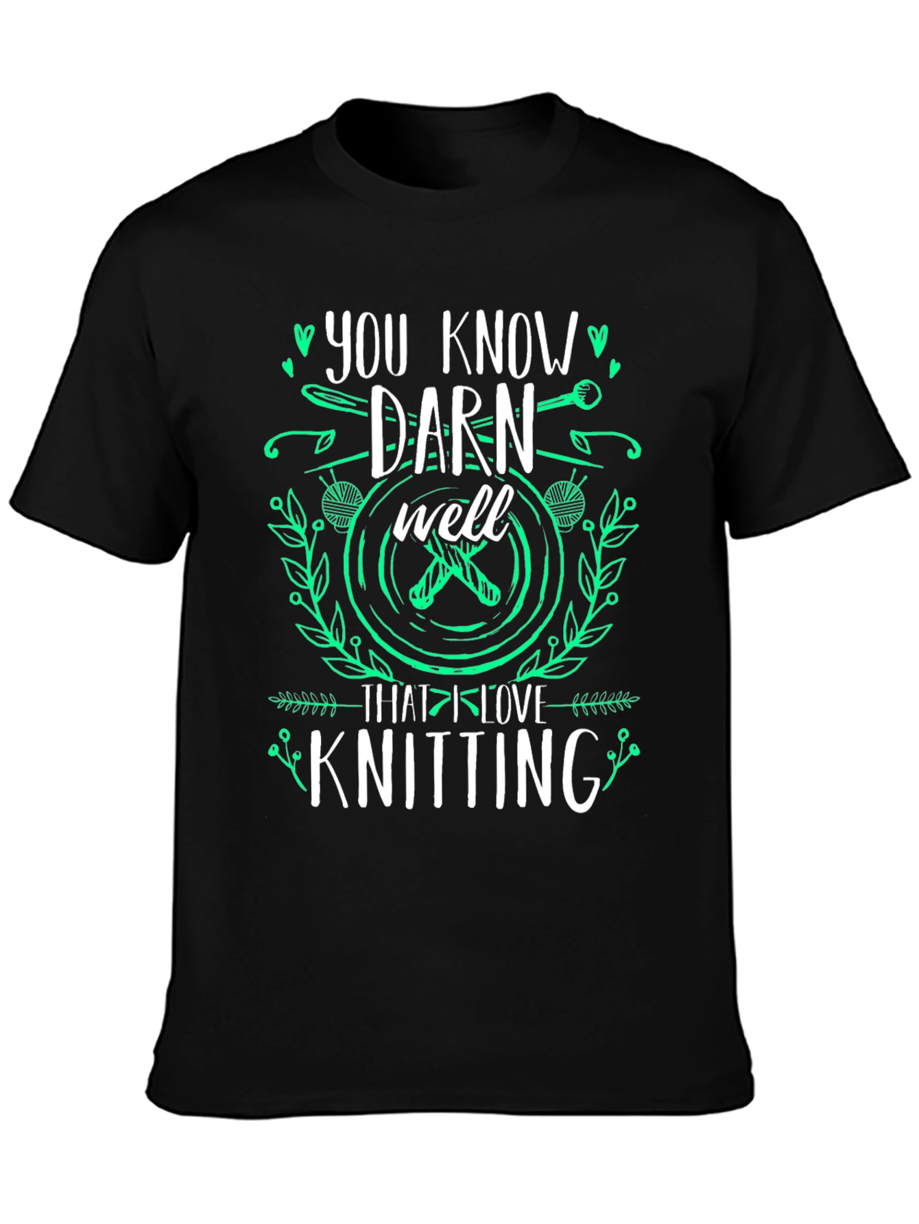 Knitting Lover T-Shirt: You Know Darn Well Graphic Tee