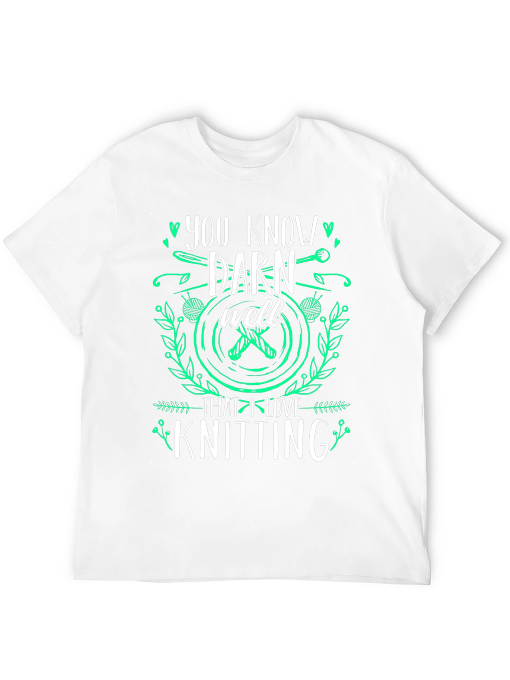 Knitting Lover T-Shirt: You Know Darn Well Graphic Tee