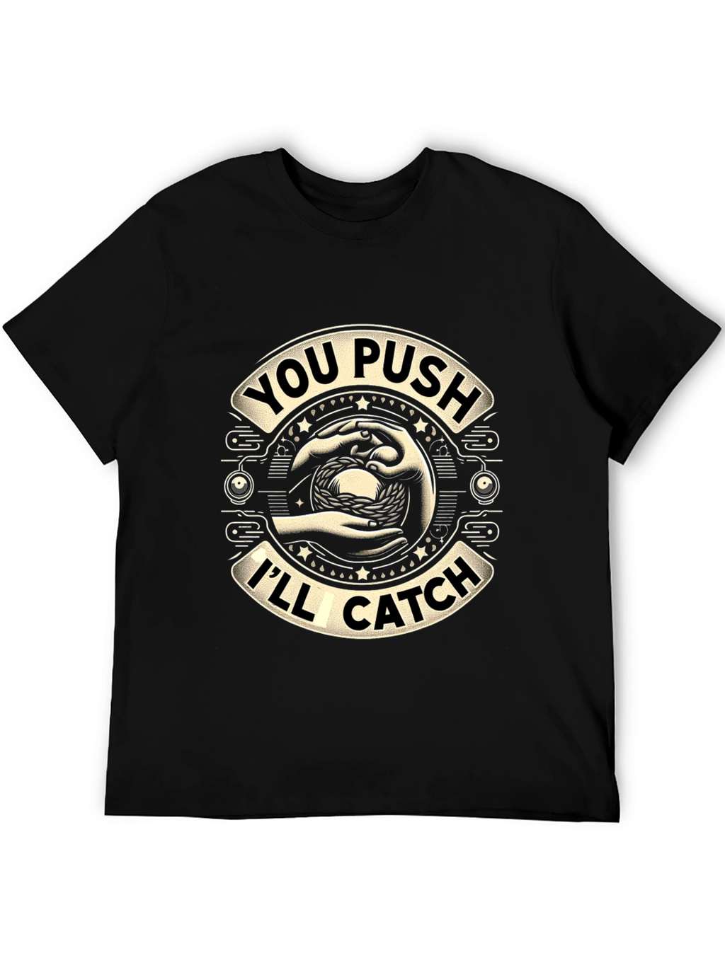 You Push Ill Catch Graphic T-Shirt