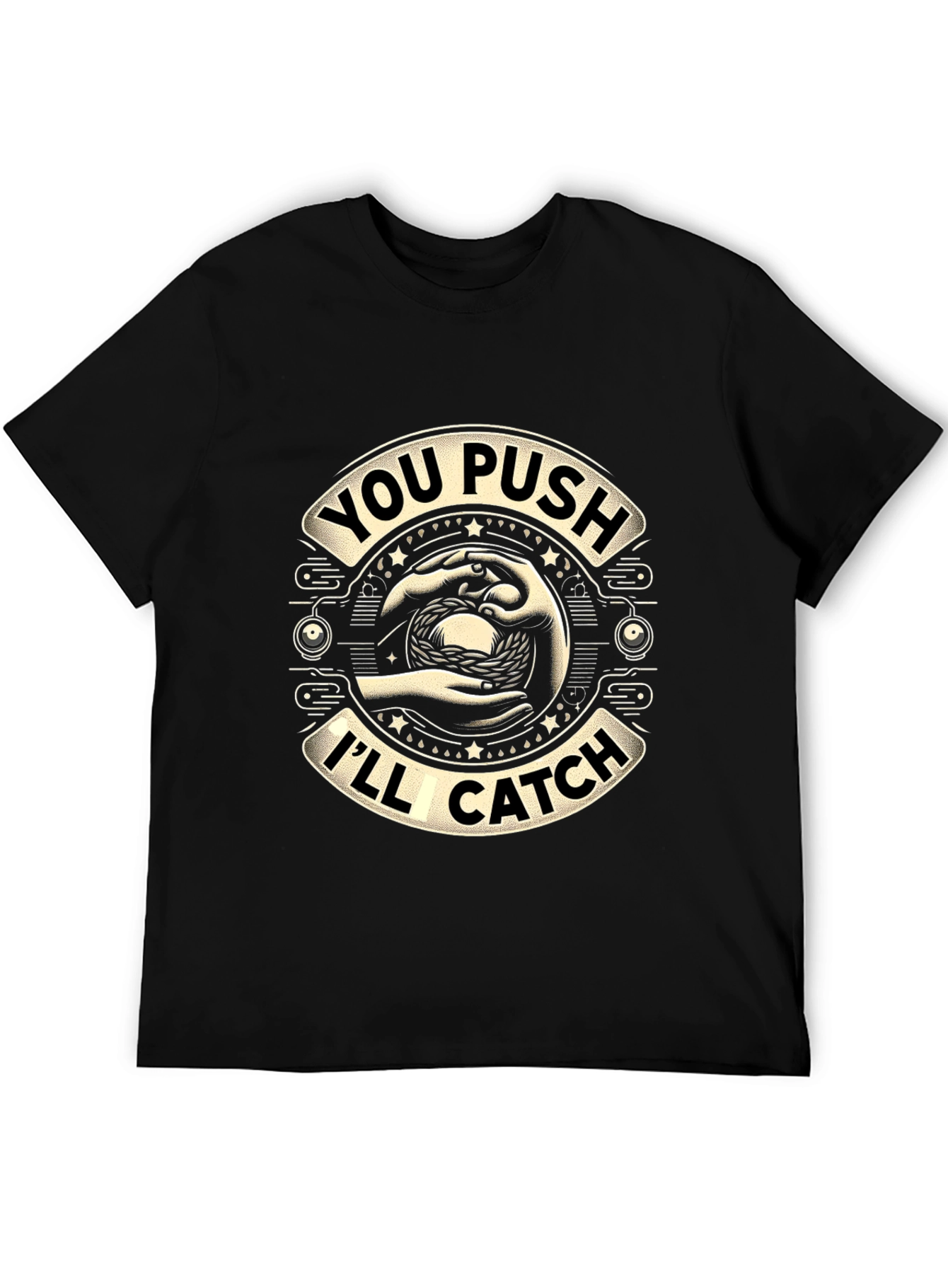 You Push Ill Catch Graphic T-Shirt