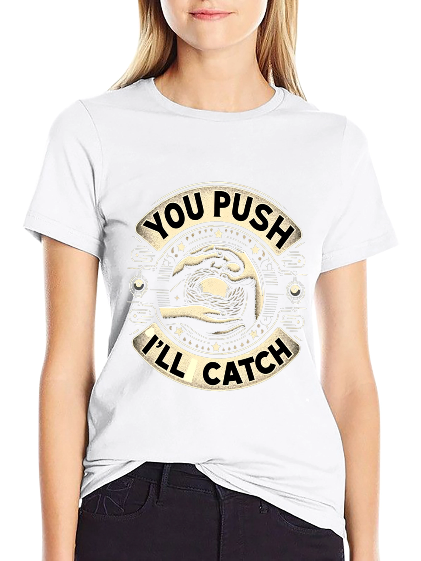 You Push Ill Catch Graphic T-Shirt
