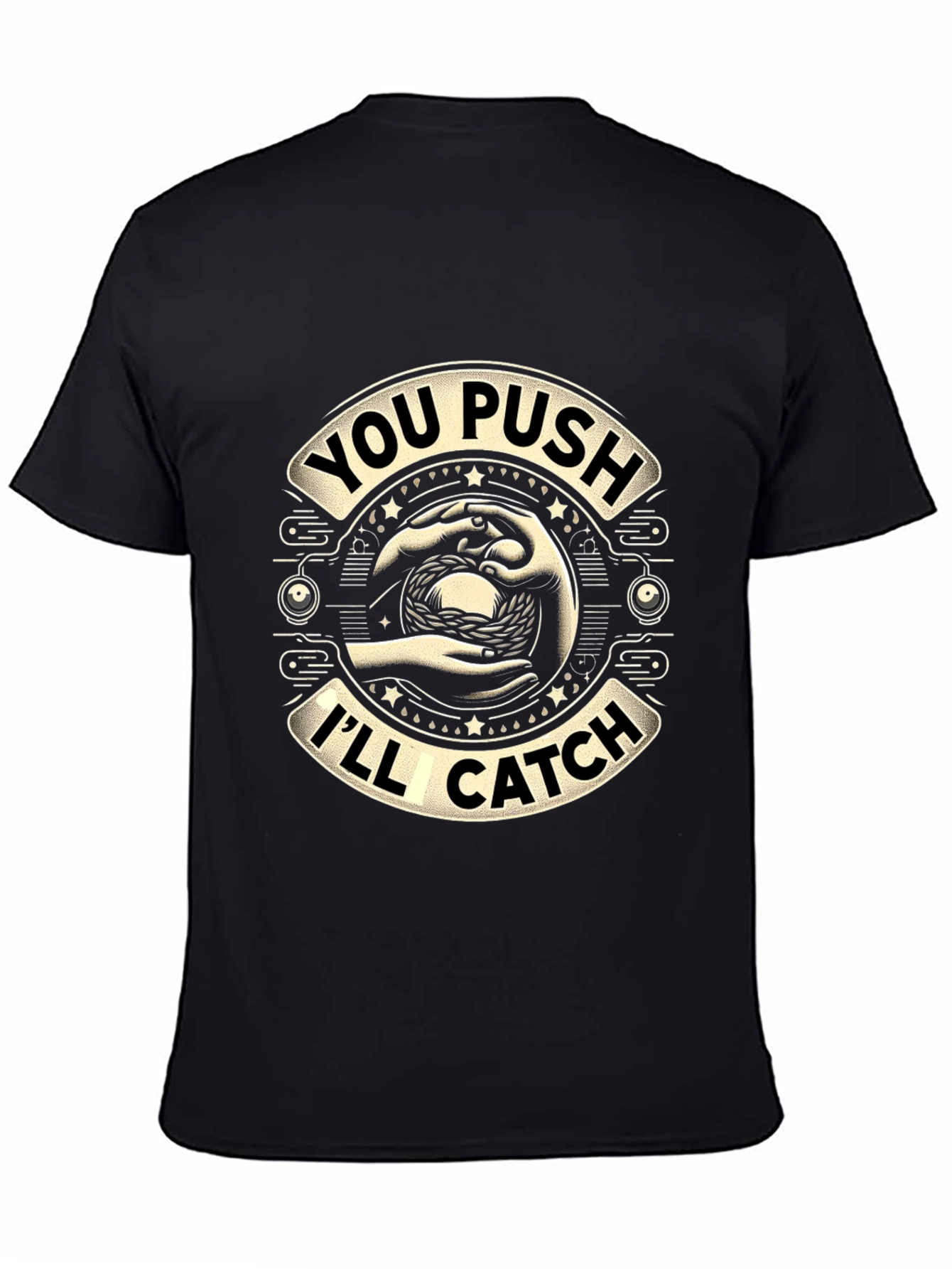 You Push Ill Catch Graphic T-Shirt