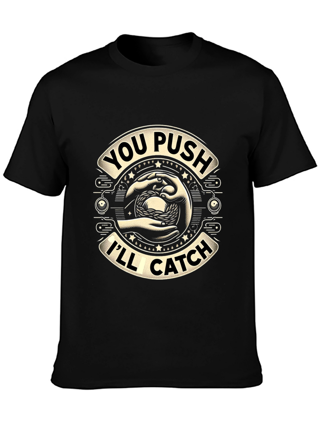 You Push Ill Catch Graphic T-Shirt