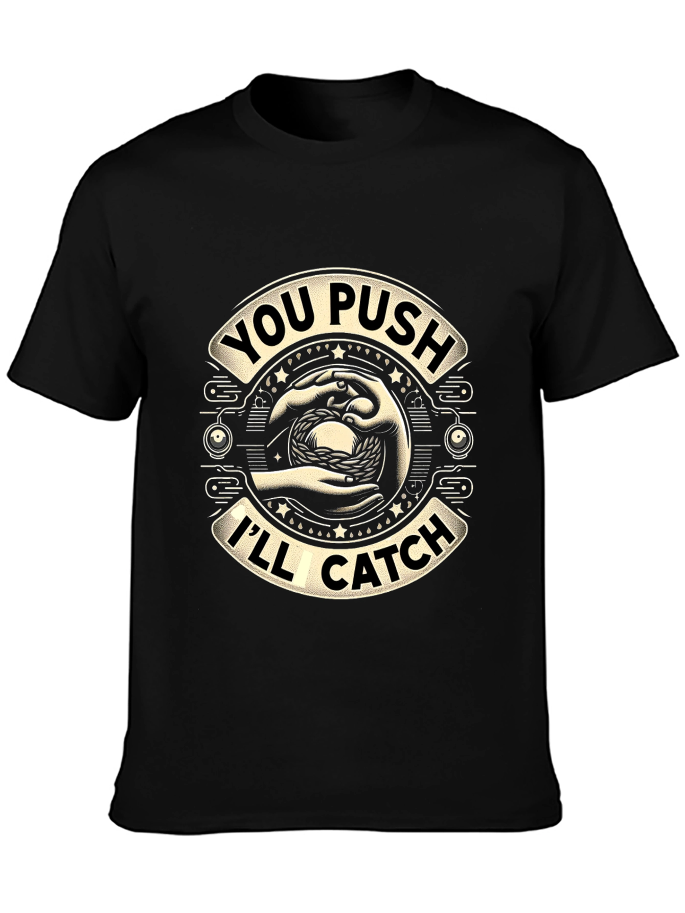 You Push Ill Catch Graphic T-Shirt