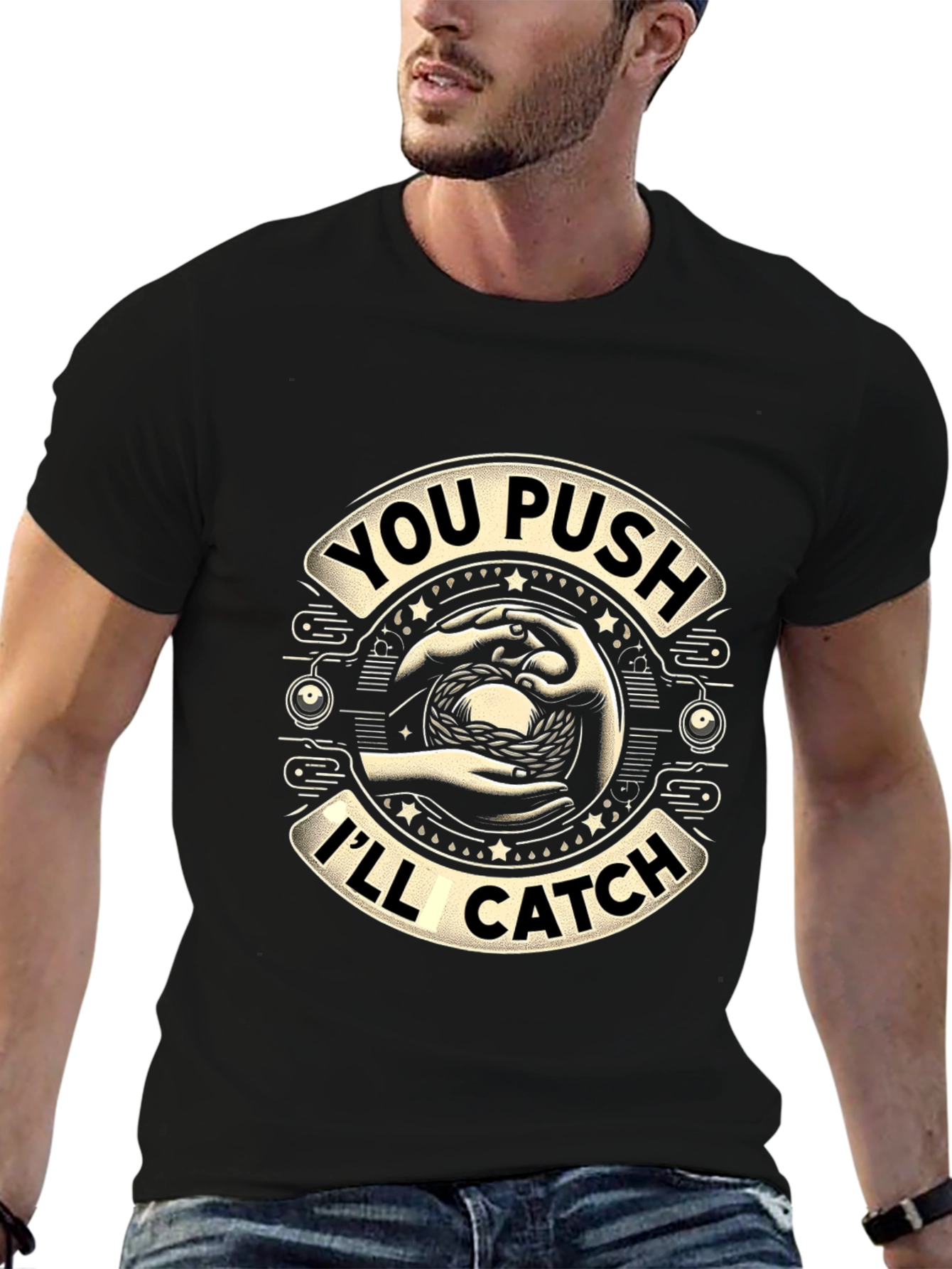 You Push Ill Catch Graphic T-Shirt