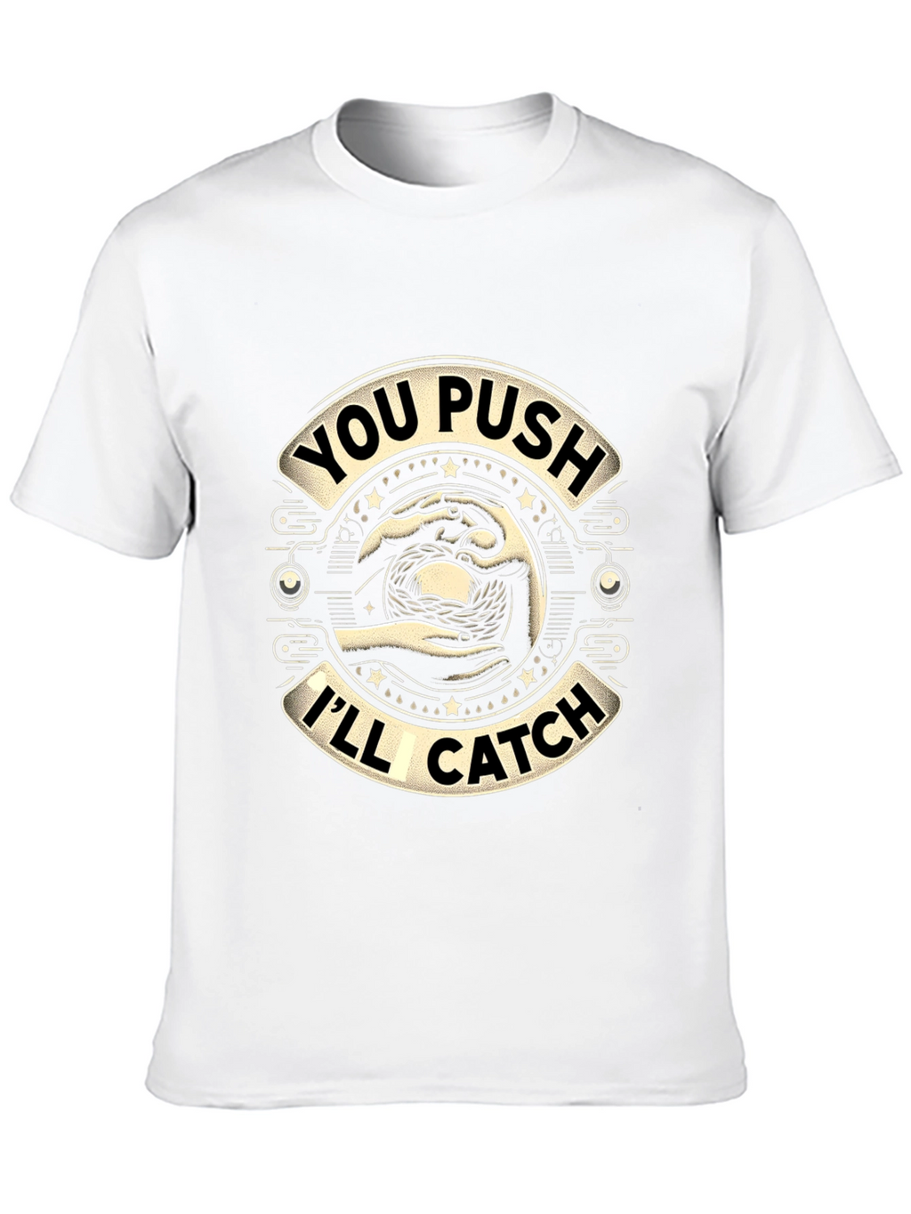 You Push Ill Catch Graphic T-Shirt