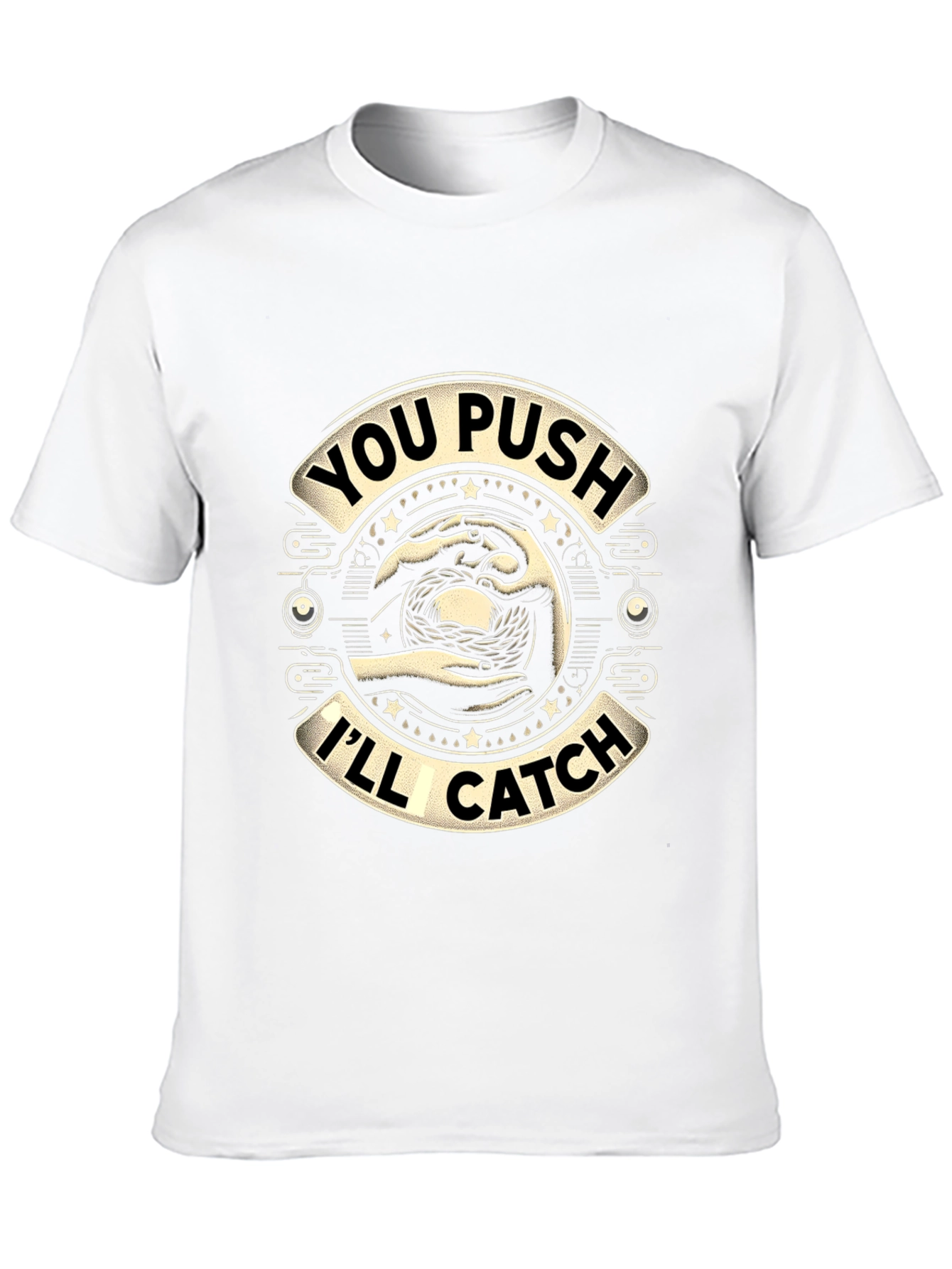 You Push Ill Catch Graphic T-Shirt