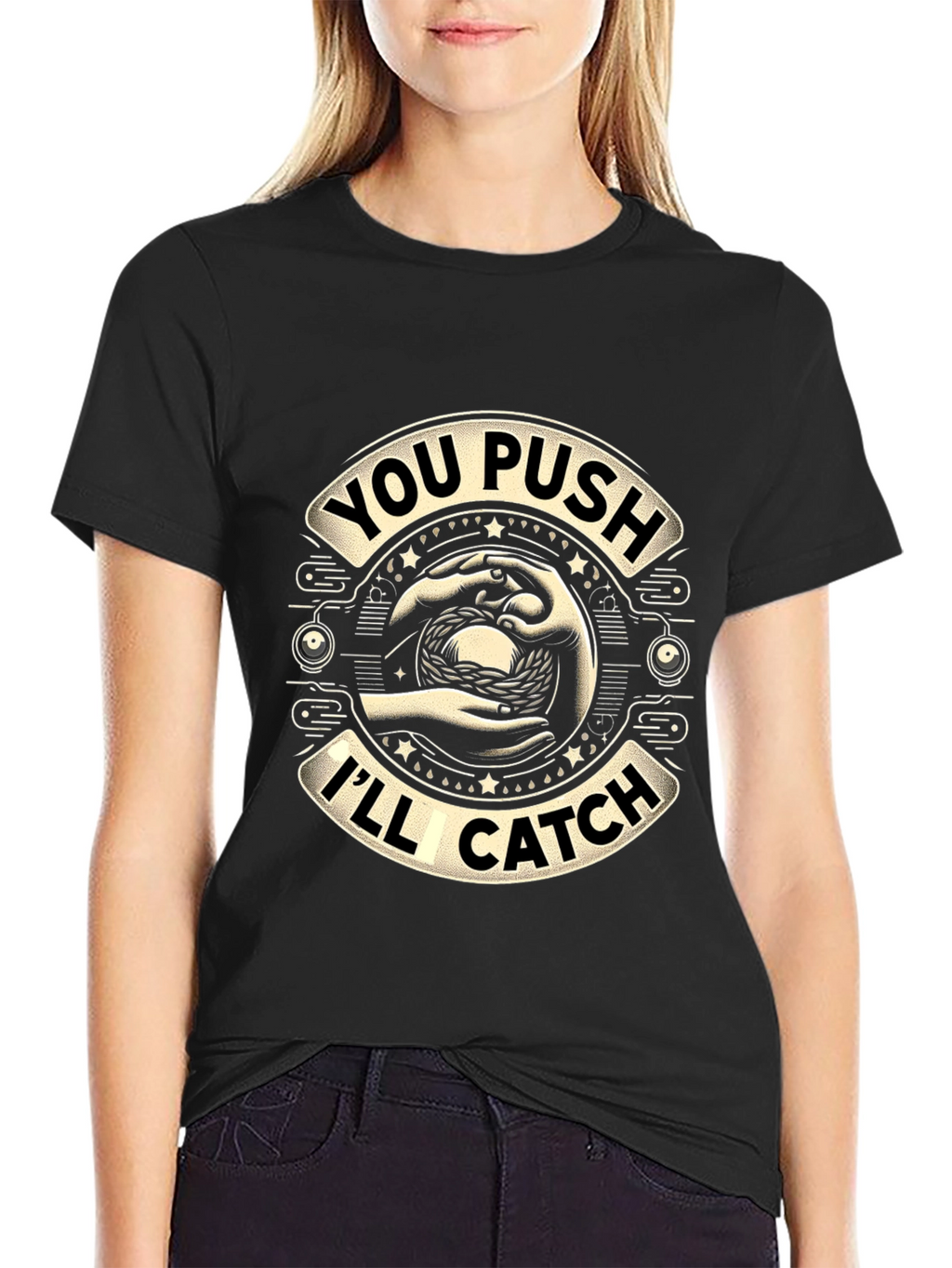 You Push Ill Catch Graphic T-Shirt