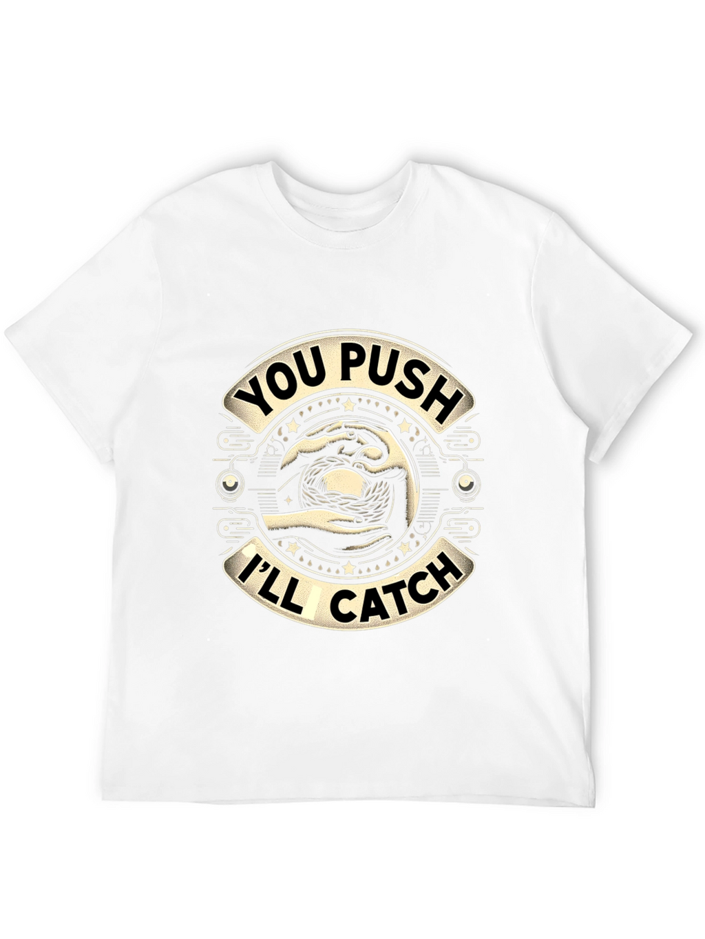 You Push Ill Catch Graphic T-Shirt
