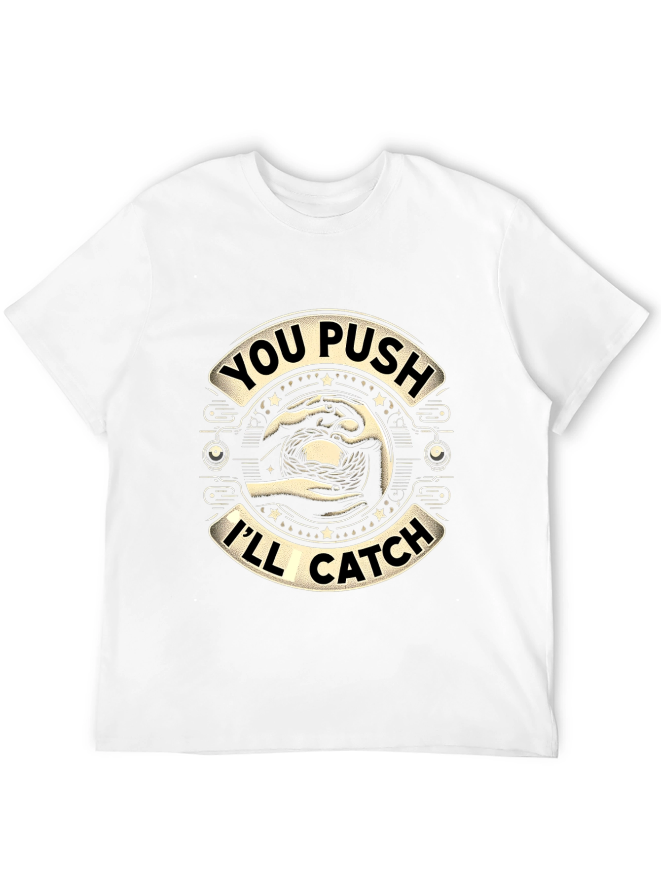 You Push Ill Catch Graphic T-Shirt