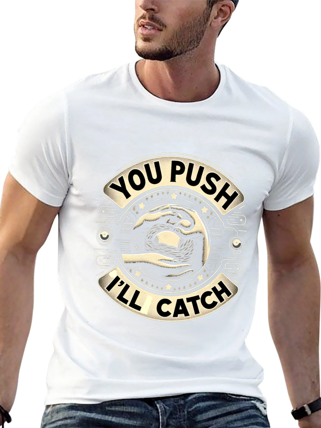 You Push Ill Catch Graphic T-Shirt