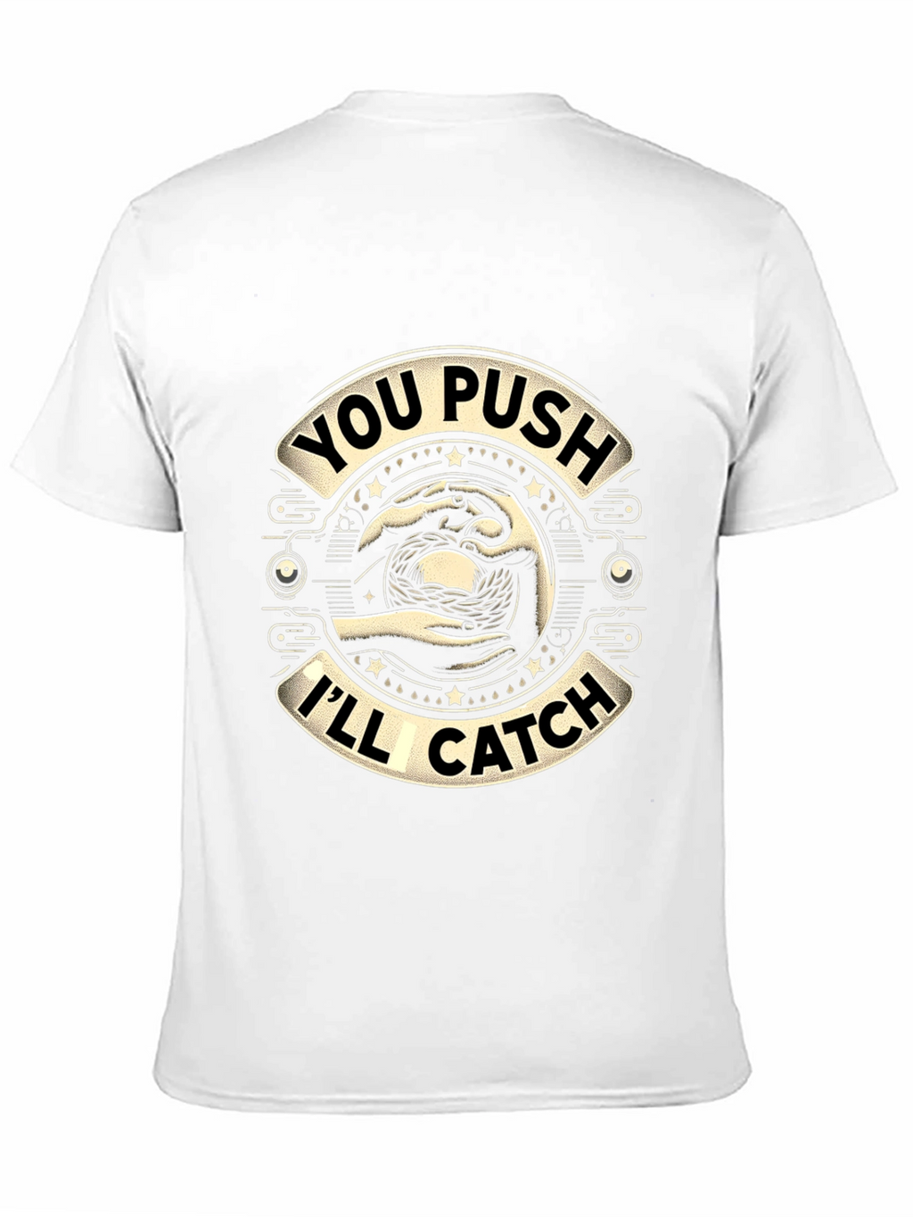 You Push Ill Catch Graphic T-Shirt
