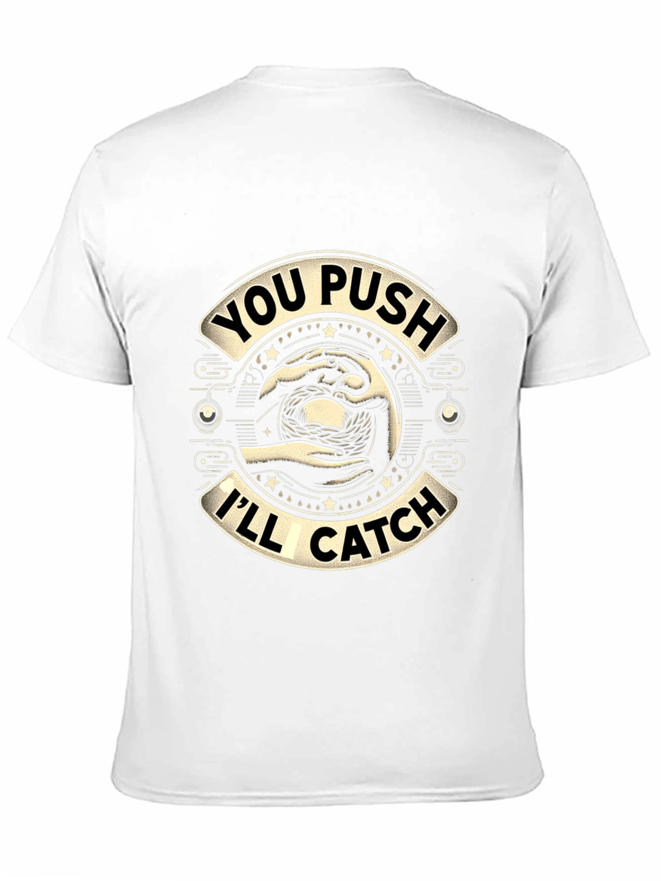 You Push Ill Catch Graphic T-Shirt