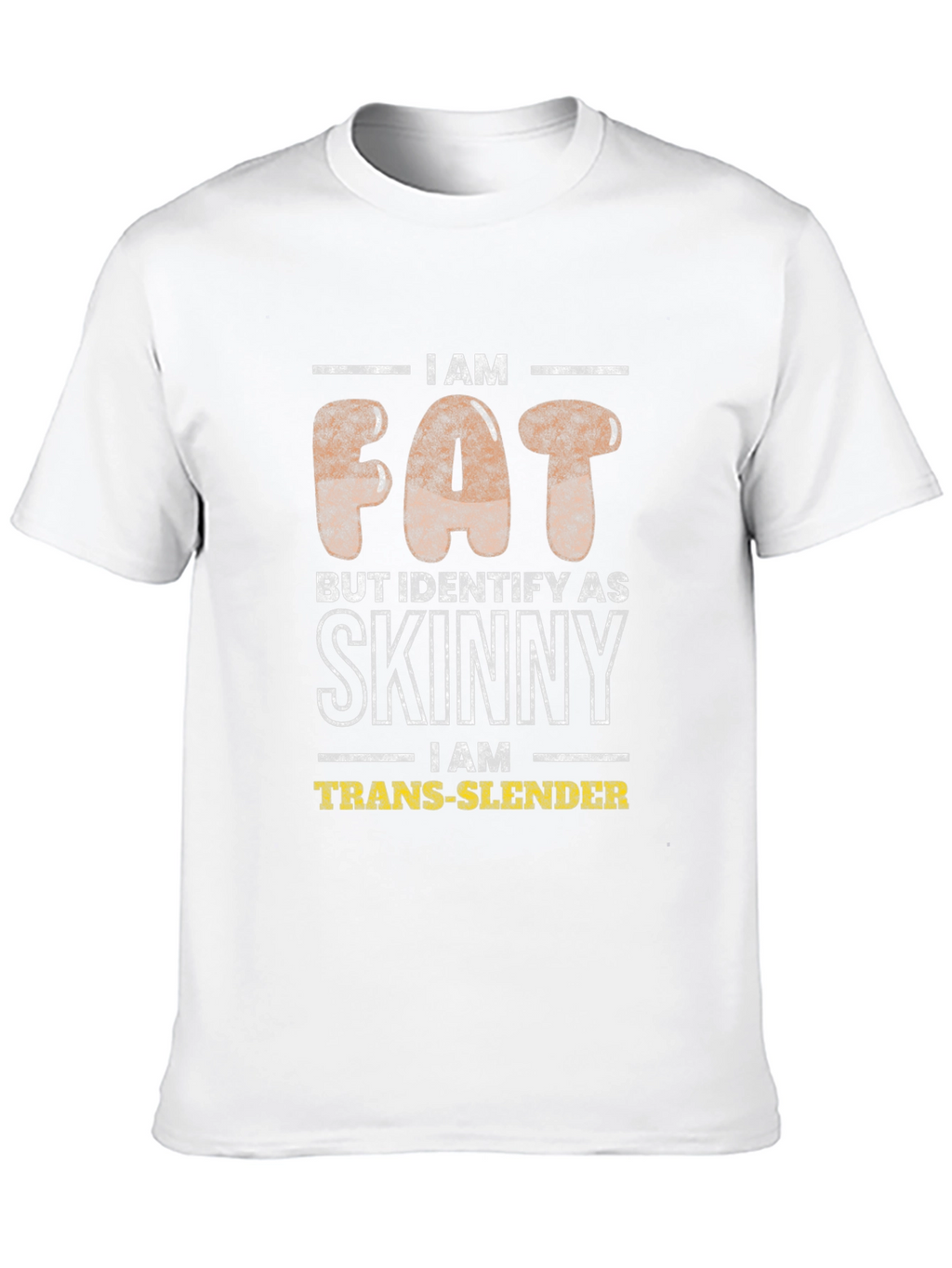I Am Fat Trans-Slender Graphic T-Shirt